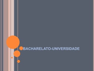 BACHARELATO-UNIVERSIDADE 