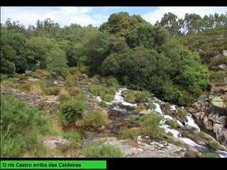 O río Castro arriba das Caldeiras
 