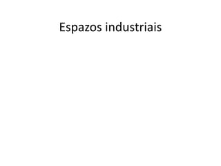 Espazos industriais
 
