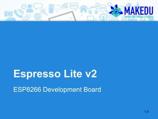 Espresso Lite v2
ESP8266 Development Board
1.0
 