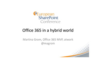 Office 365 in a hybrid world
Martina Grom, Office 365 MVP, atwork
            @magrom
 