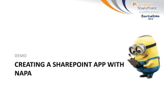 CREATING A SHAREPOINT APP WITH
NAPA
DEMO
 
