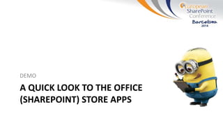 A QUICK LOOK TO THE OFFICE
(SHAREPOINT) STORE APPS
DEMO
 