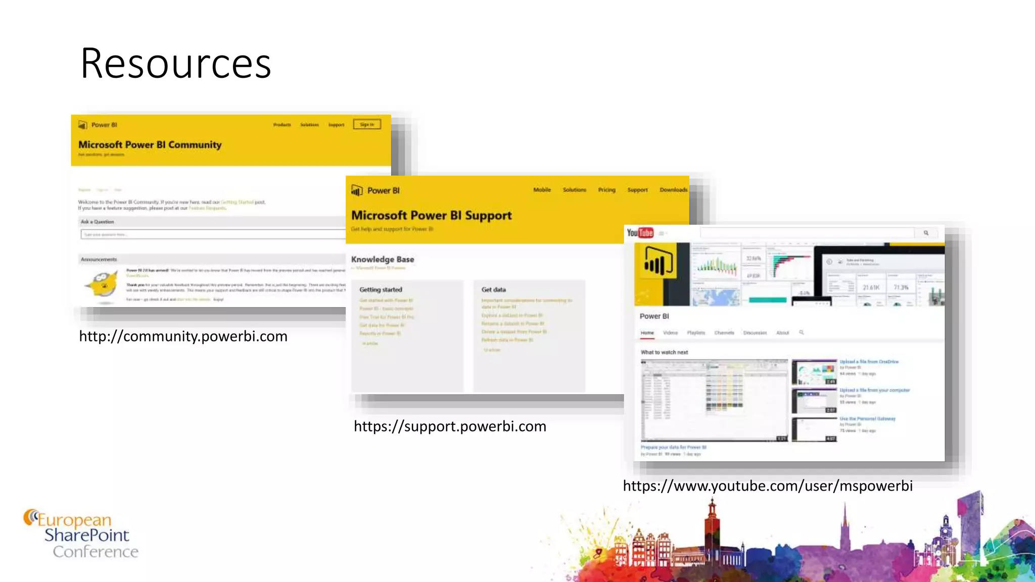 Resources
http://community.powerbi.com
https://support.powerbi.com
https://www.youtube.com/user/mspowerbi
 