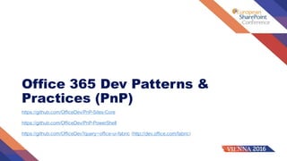 Office 365 Dev Patterns &
Practices (PnP)
https://github.com/OfficeDev/PnP-Sites-Core
https://github.com/OfficeDev/PnP-PowerShell
https://github.com/OfficeDev?query=office-ui-fabric (http://dev.office.com/fabric)
 