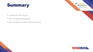 Summary
• Visual Studio Team Services
• Build and Release Management
• Office Development Patterns & Practices (PnP)
 