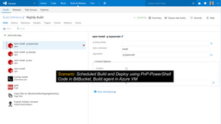 Scenario: Scheduled Build and Deploy using PnP-PowerShell
Code in BitBucket, Build agent in Azure VM
 