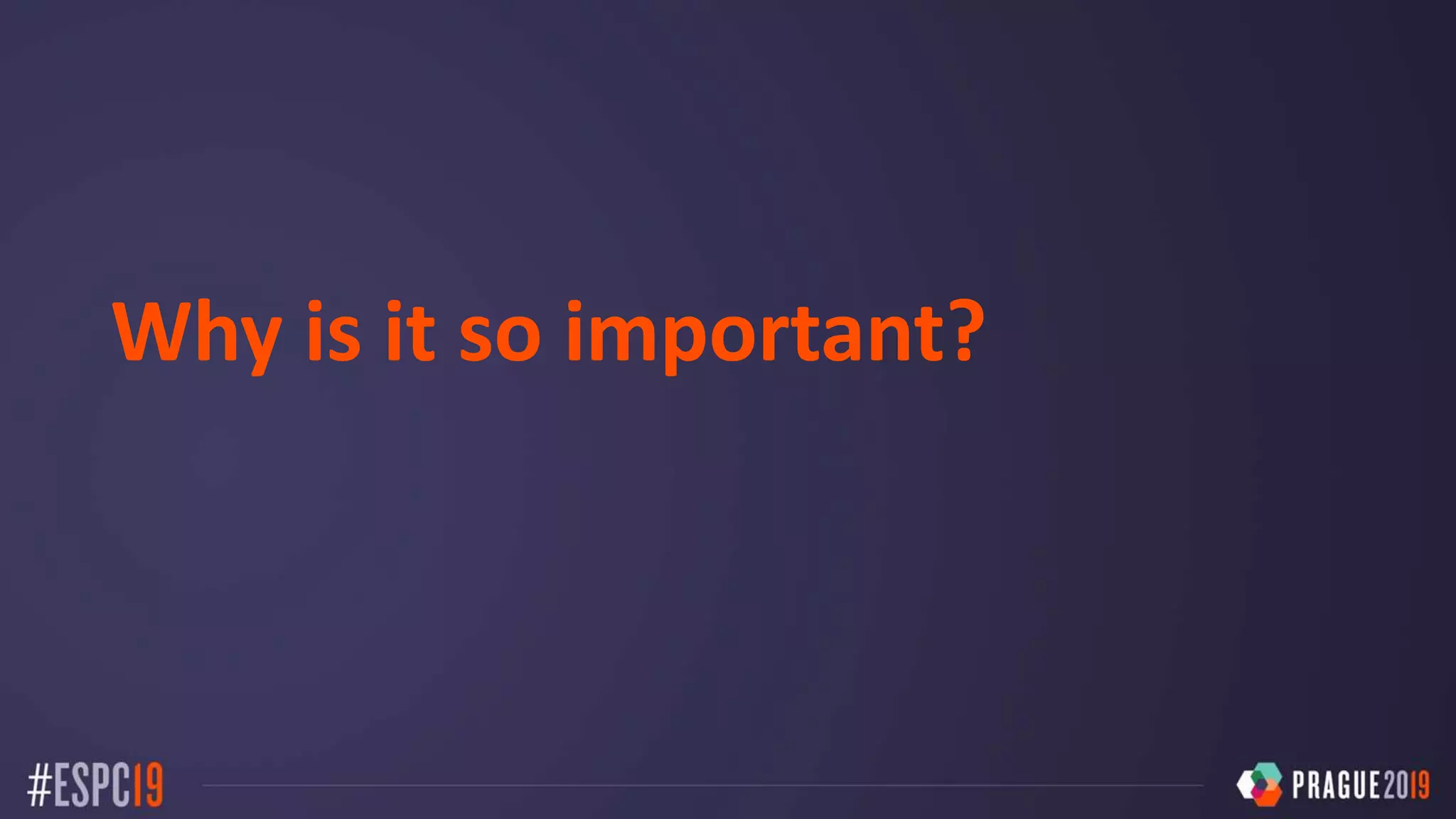 Why is it so important?
 