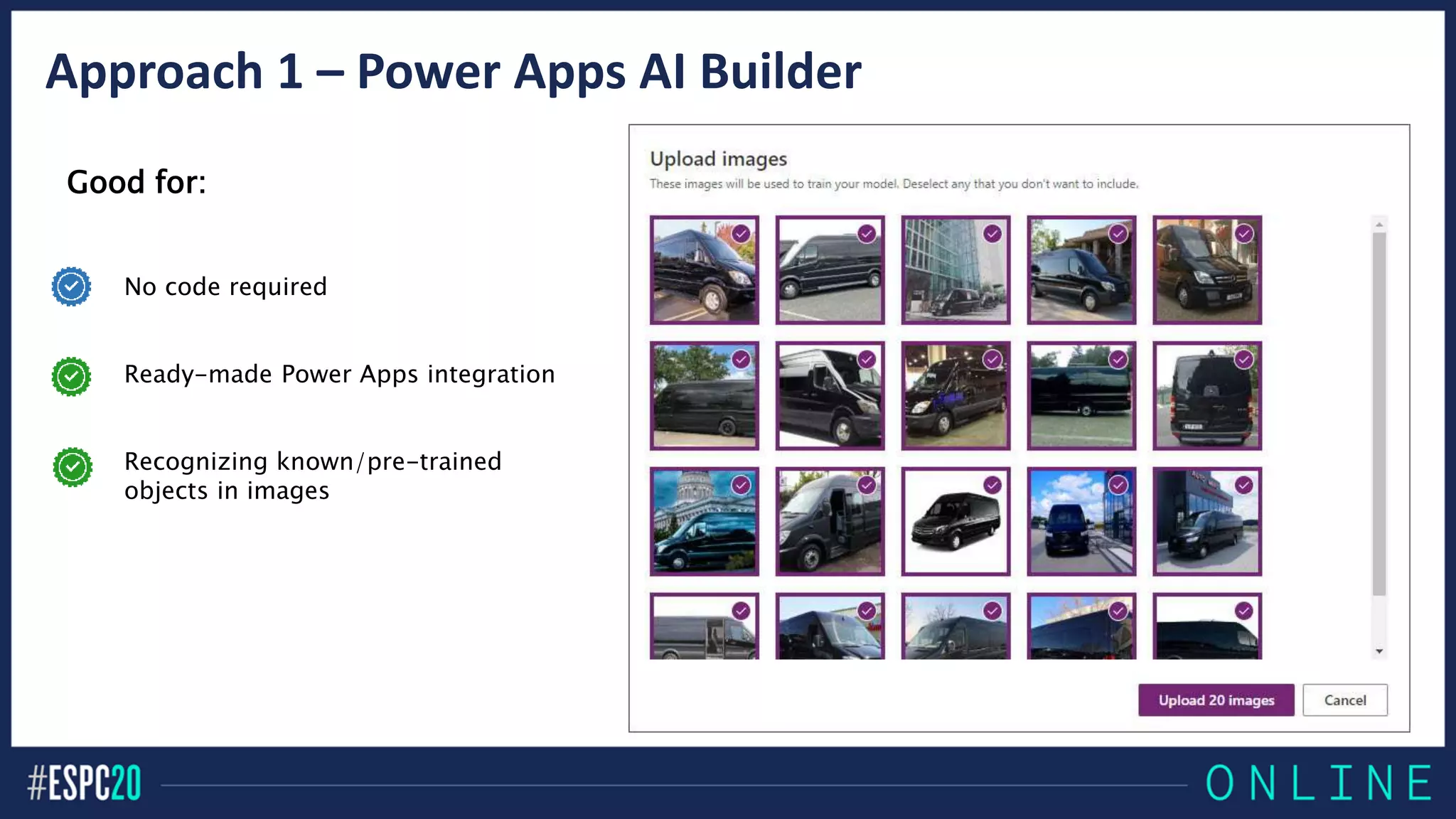 Approach 1 – Power Apps AI Builder
Good for:
No code required
Ready-made Power Apps integration
Recognizing known/pre-trained
objects in images
 