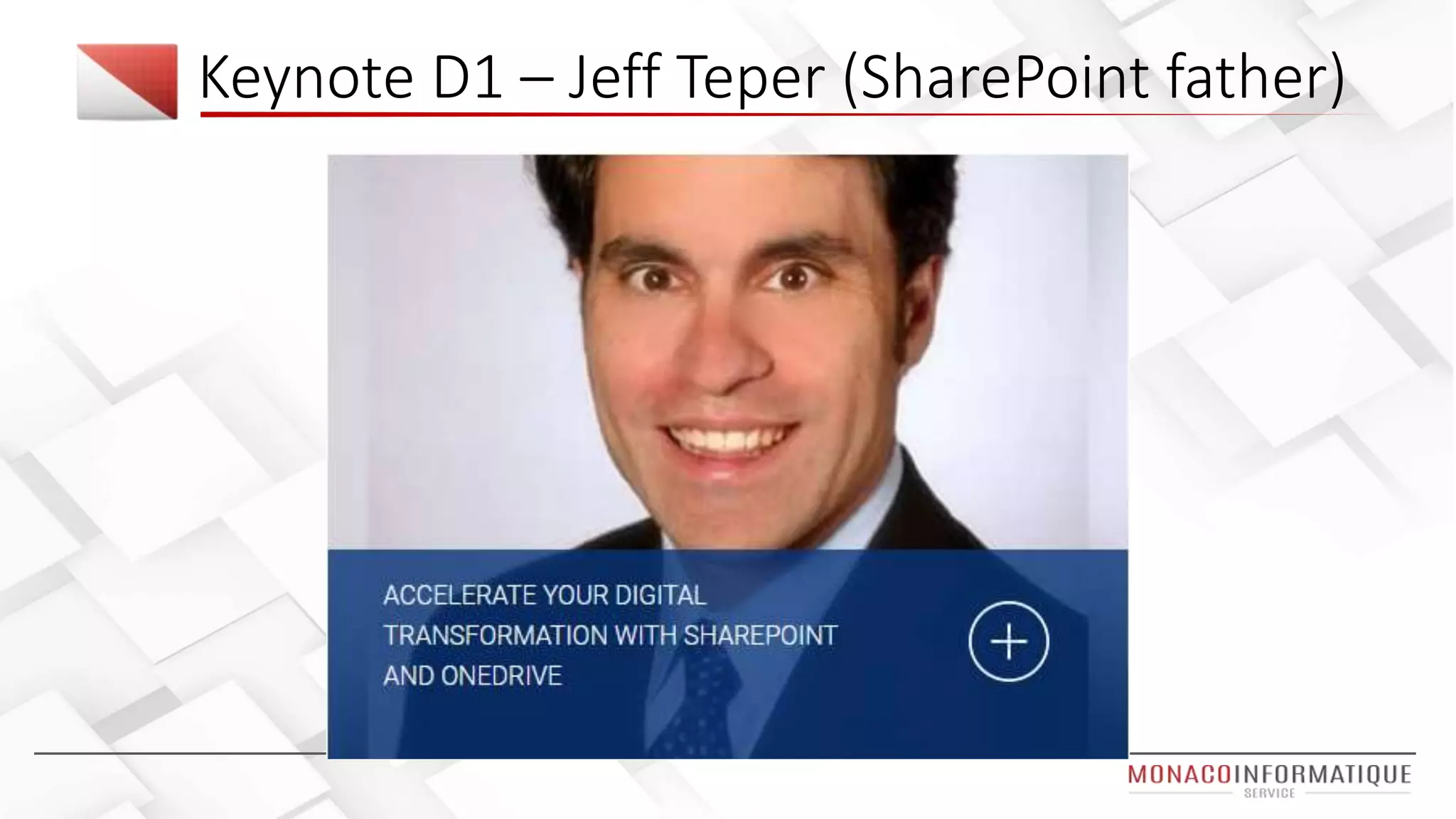 Keynote D1 – Jeff Teper (SharePoint father)
 