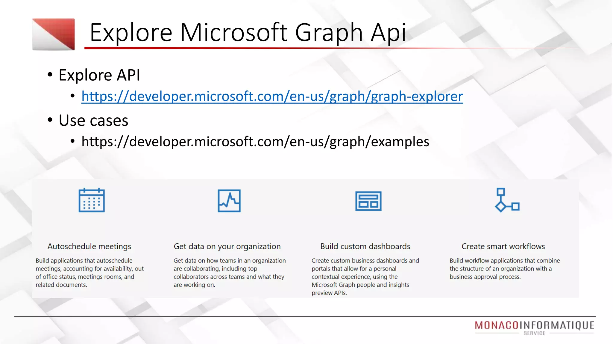 Explore Microsoft Graph Api
• Explore API
• https://developer.microsoft.com/en-us/graph/graph-explorer
• Use cases
• https://developer.microsoft.com/en-us/graph/examples
 