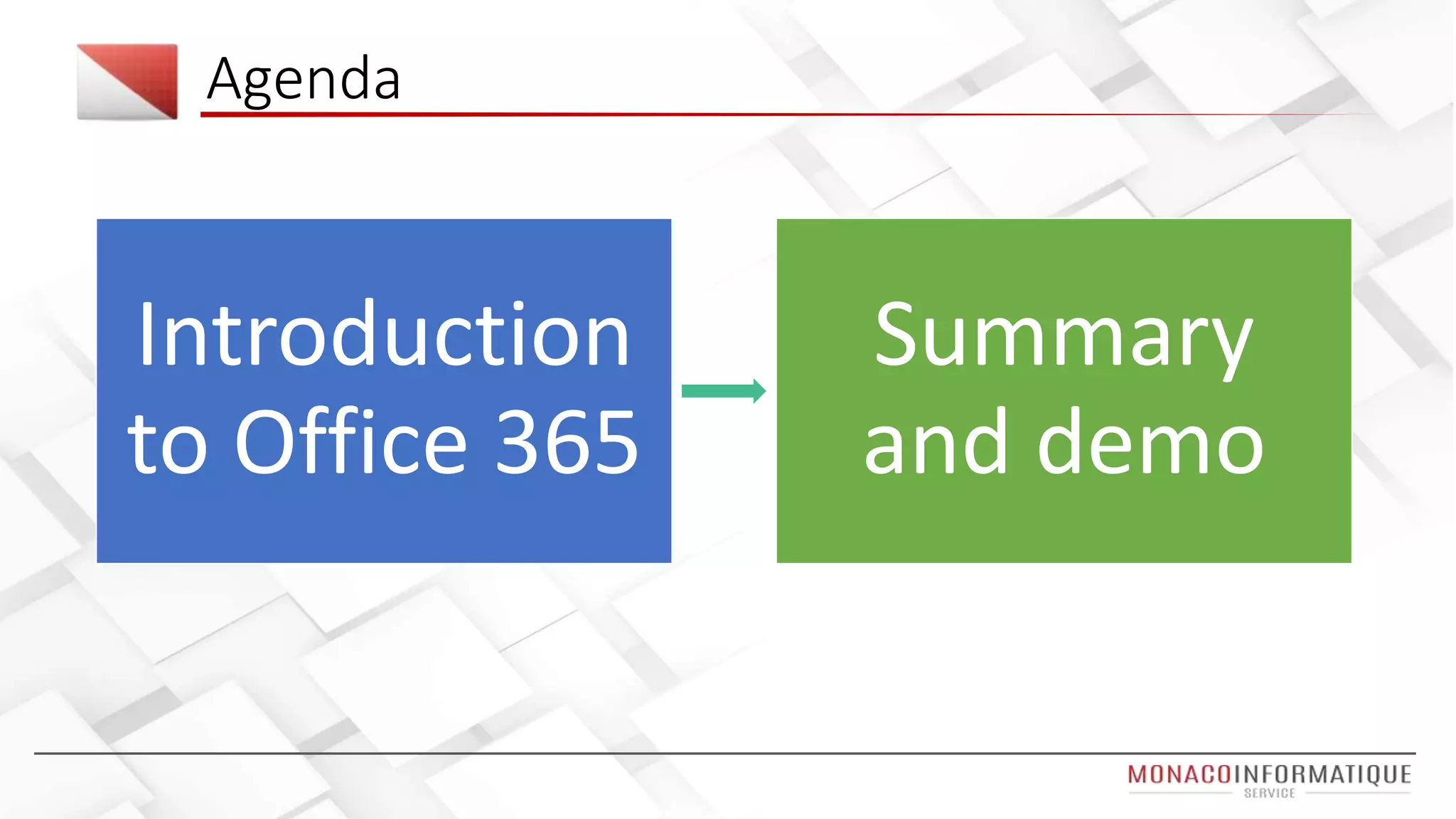 Agenda
Introduction
to Office 365
Summary
and demo
 