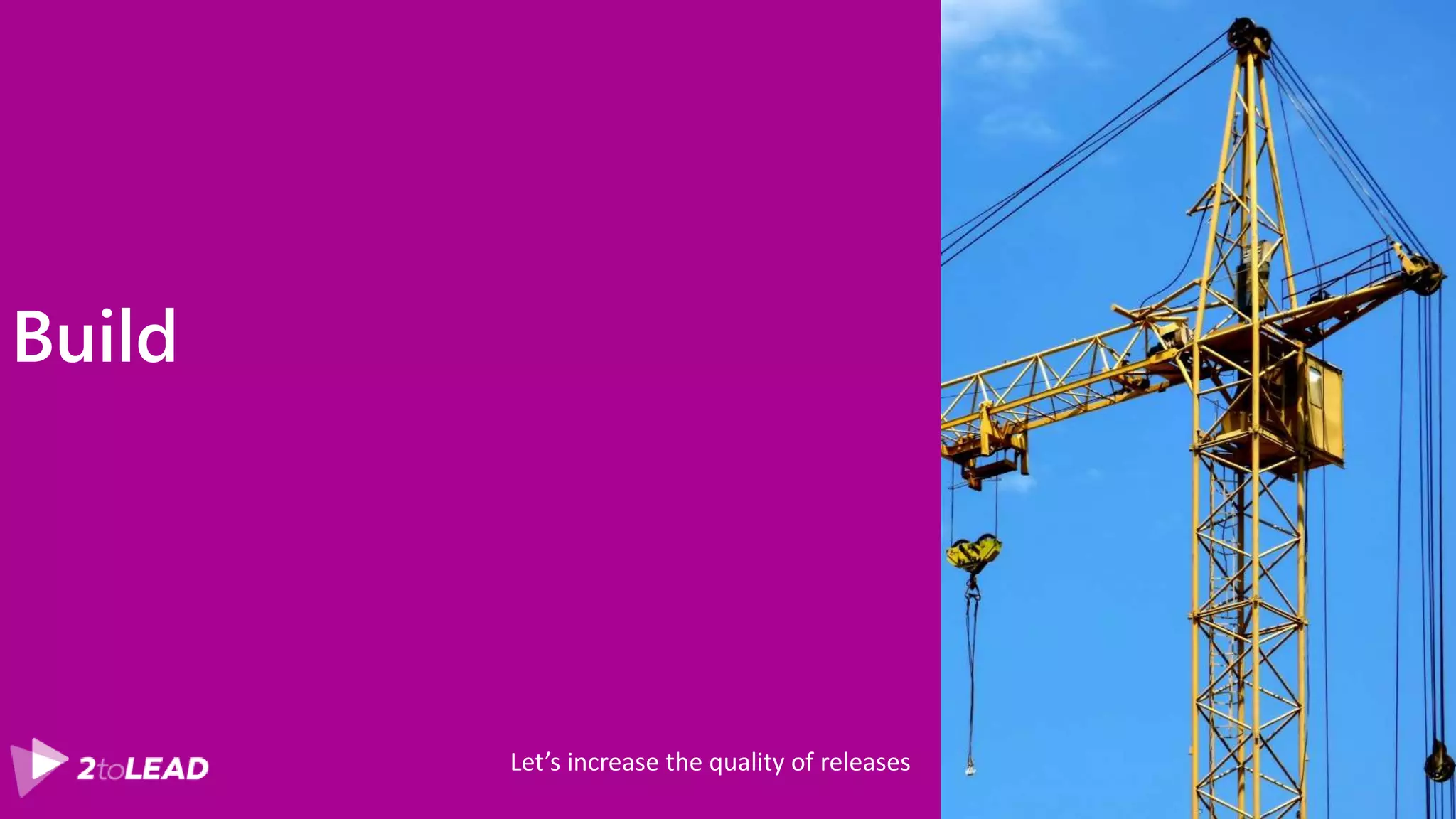 Build Let’s increase the quality of releases 