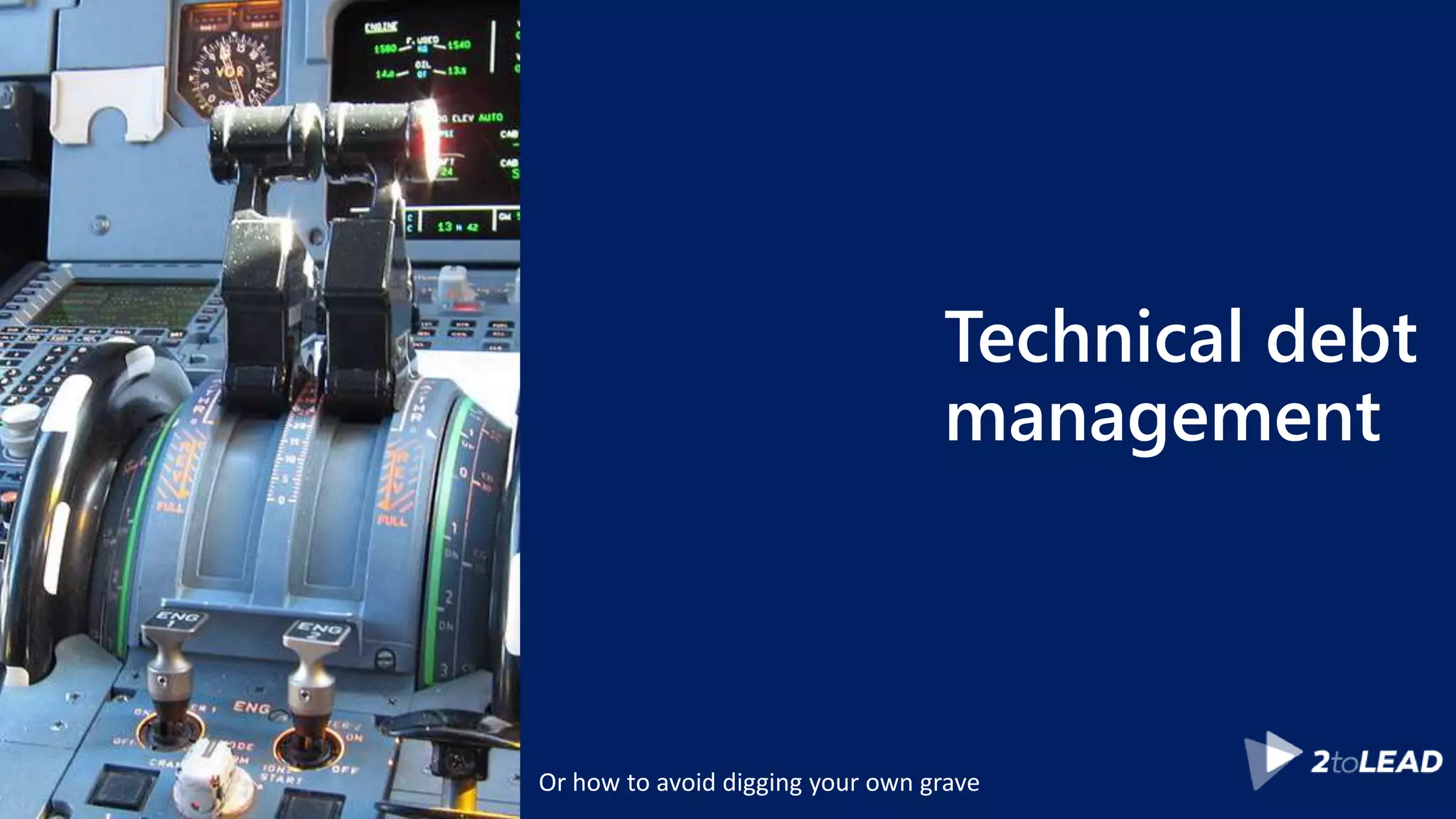 Technical debt management Or how to avoid digging your own grave 