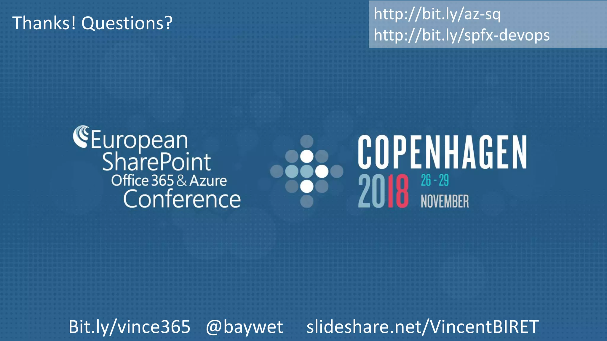 Bit.ly/vince365 @baywet slideshare.net/VincentBIRET Thanks! Questions? http://bit.ly/az-sq http://bit.ly/spfx-devops 