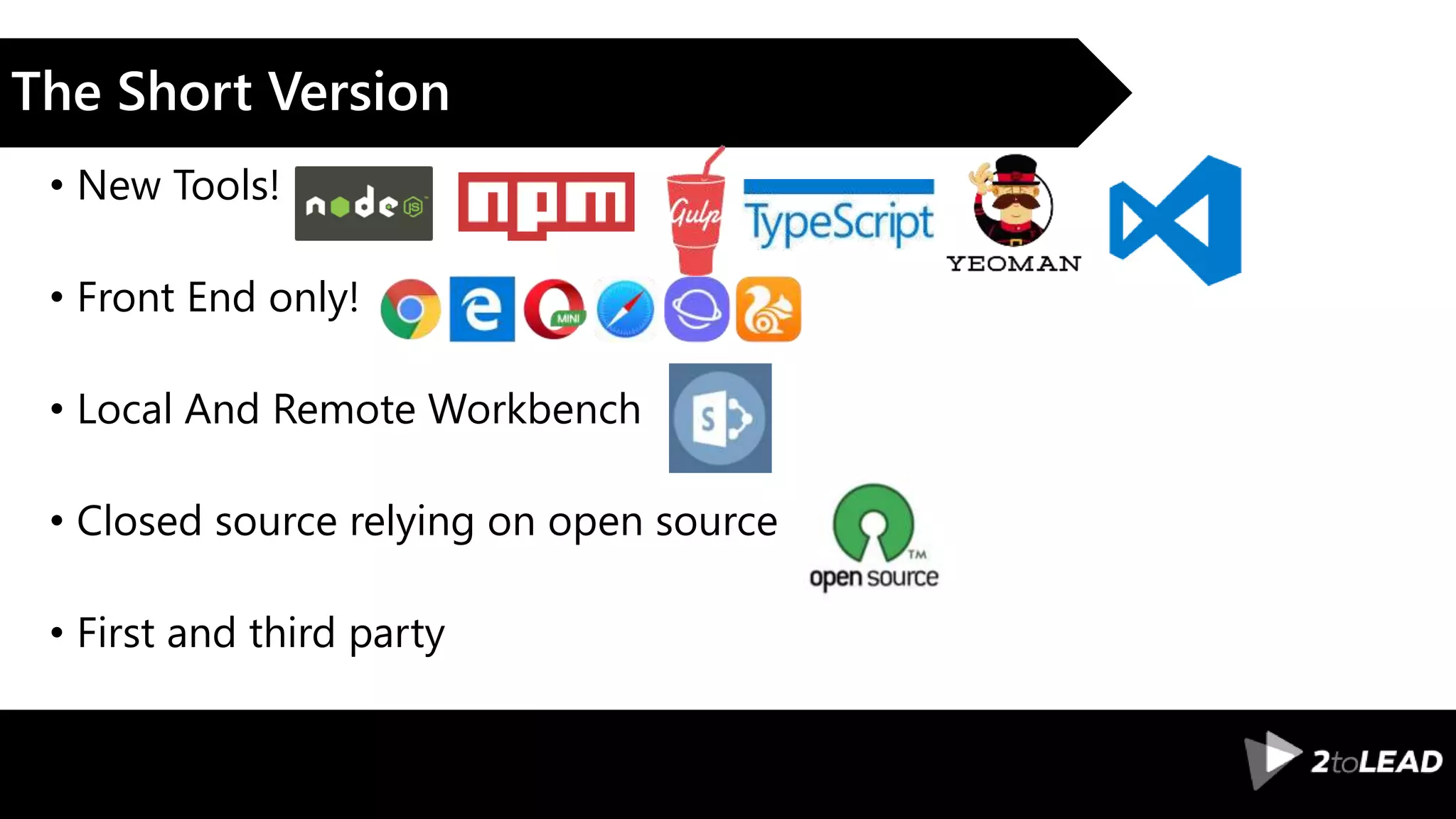 The Short Version • New Tools! • Front End only! • Local And Remote Workbench • Closed source relying on open source • First and third party 