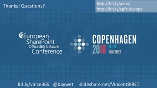 Bit.ly/vince365 @baywet slideshare.net/VincentBIRET
Thanks! Questions? http://bit.ly/az-sq
http://bit.ly/spfx-devops
 
