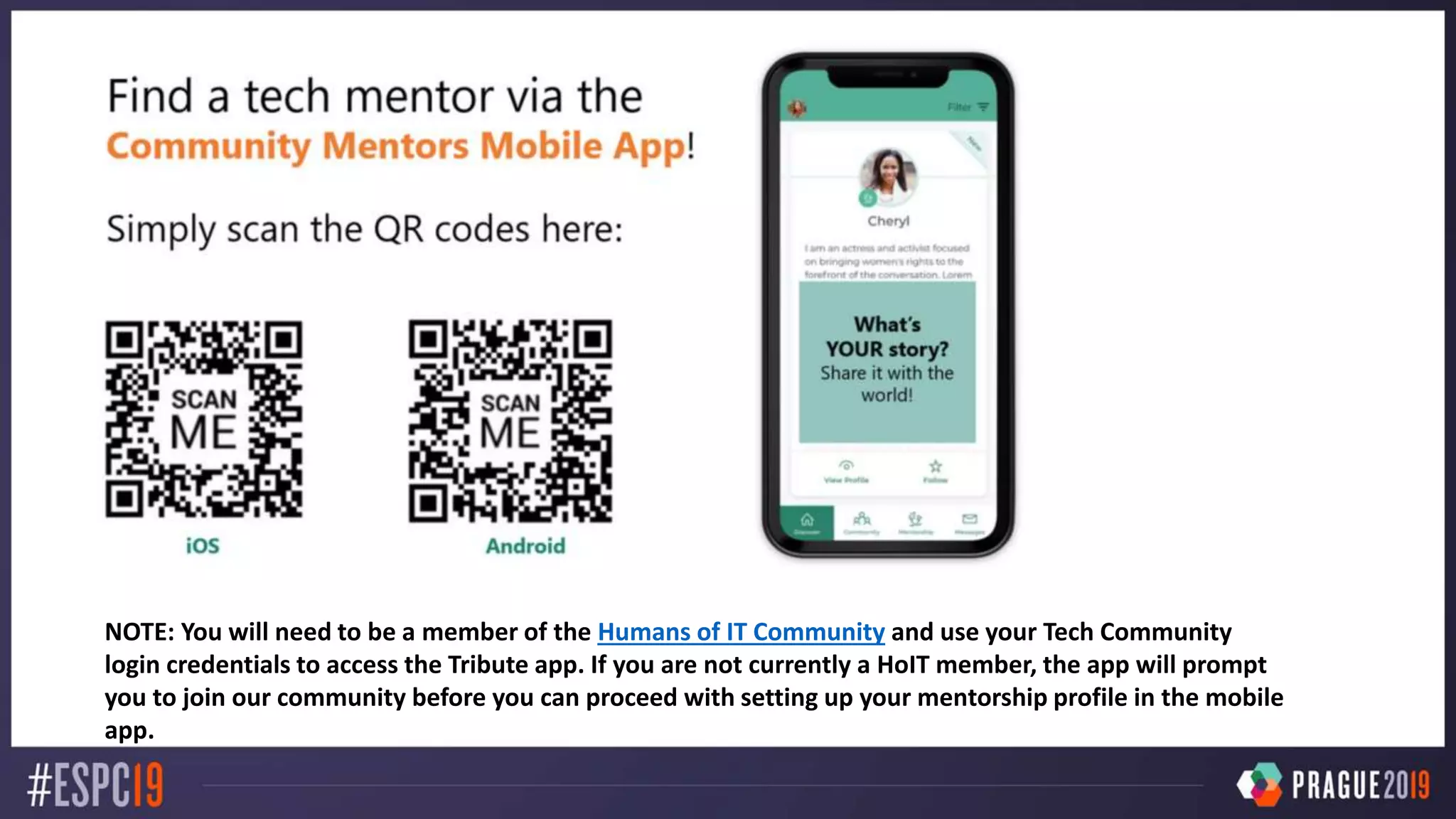 HEADLINE TITLE TEXT
NOTE: You will need to be a member of the Humans of IT Community and use your Tech Community
login credentials to access the Tribute app. If you are not currently a HoIT member, the app will prompt
you to join our community before you can proceed with setting up your mentorship profile in the mobile
app.
 