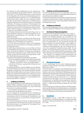 BEKANNTGABEN DER HERAUSGEBER


Die Eignung der Referenzlaboratorien gilt als nachgewiesen,          2.1     Ermittlung von Referenzmethodenwerten
wenn eine Akkreditierung nach DIN EN ISO/IEC 17025 und nach          (1) Der Referenzmethodenwert für eine Messgröße wird von ei-
DIN EN ISO 15195 als Kalibrierlaboratorium vorliegt. Dies gilt       nem von der Referenzinstitution beauftragten Referenzlabor mit
nur für Messgrößen, für die eine solche Akkreditierung durch ei-     einem Referenzmessverfahren ermittelt.
ne Akkreditierungsstelle angeboten wird. Als Akkreditierungs-        (2) Die Referenzmethodenwerte für Ringversuchsproben müssen
stellen kommen solche infrage, die in das multilaterale Abkom-       vor Beginn des Ringversuchs vorliegen. Ausnahmen sind aus be-
men über die gegenseitige Anerkennung von Kalibrierscheinen          sonderem Grund (z. B. bei stark eingeschränkter Haltbarkeit der
(Multilateral Agreement on the Mutual Acceptance of Calibration      Kontrollproben) zulässig.
Certificates) der European co-operation for Accreditation (EA)
aufgenommen sind. Zusätzlich muss der Leiter eines Referenzla-       2.2    Ermittlung von Sollwerten
boratoriums auf dem Gebiet der Referenzmessverfahren über be-        Die messmethodenabhängigen Sollwerte werden aus den Ringver-
sondere fachliche Kenntnisse und Erfahrungen verfügen und in         suchen als arithmetischer Mittelwert oder als Median ermittelt.
der Lage sein, neue Methoden zu prüfen.
(5) Die Referenzinstitutionen lassen bei jedem Ringversuch von       3       Bewertung der Ringversuchsergebnisse
jedem Teilnehmer mindestens zwei Ringversuchsproben mit un-          (1) Die Bewertung erfolgt anhand Tabelle B 1 a bis c, Spalte 5.
terschiedlichen Konzentrationen bzw. Aktivitäten der Mess-           (2) Weisen das Gesamtkollektiv oder verfahrensabhängige Teil-
größen untersuchen.                                                  kollektive der Teilnehmerergebnisse eine wesentliche, d. h. die
(6) Die Referenzinstitutionen versenden an jeden Ringversuchs-       Bestehensquote beeinflussende Abweichung zum Zielwert auf,
teilnehmer die Ringversuchsproben mit Hinweisen zu deren Be-         müssen die Referenzinstitutionen nach der Ursache suchen und
handlung und zur Übermittlung seiner Ergebnisse.                     diese in Zusammenarbeit mit dem betroffenen Hersteller der
(7) Von den Referenzinstitutionen werden nur Messergebnisse          Ringversuchsprobe oder Sachverständigen, sofern möglich, be-
ausgewertet, die bis zur gesetzten Frist vom Ringversuchsteilneh-    seitigen. Sie haben zu prüfen, ob in einem solchen Fall eine Er-
mer abgesandt wurden.                                                weiterung der Bestehensgrenzen oder eine Änderung des Ziel-
(8) Jedem Ringversuchsteilnehmer ist ein Zertifikat mit Datum        wertes eine sachgerechte Ergebnisbewertung erlaubt. Sie ent-
der Durchführung des Ringversuchs für Analysen darüber auszu-        scheiden, ob die Ergebnisbewertung nach den in Spalte 5 aufge-
stellen, bei denen das Ergebnisse im Ringversuch innerhalb der       führten oder nach den modifizierten Bewertungsgrenzen erfolgt
zulässigen Bewertungsgrenzen liegen. Darüber hinaus ist für alle     oder ob der Ringversuch für diese Messgröße zu wiederholen ist.
Analyte, mit denen an einem Ringversuch teilgenommen wurde,             Das Vorgehen ist zu begründen und zu dokumentieren. Die
eine Teilnahmebescheinigung auszustellen.                            Ringversuchsteilnehmer und die Fachgruppe bei der Bundesärz-
Zusätzlich sind dem Ringversuchsteilnehmer mitzuteilen:              tekammer nach Teil B 1 sind zu informieren.
   a) Zielwerte und Bewertungsgrenzen der Ringversuchsproben
   b) Lage und Streuungsparameter der Messergebnisse aller
      Teilnehmer sowie für das von ihm verwendete Verfahren          F      Übergangsregelungen
   c) Anzahl der Teilnehmer, gegebenenfalls differenziert nach       (1) Die Anforderungen für das interne Qualitätsmanagement
      Messverfahren.                                                 gemäß Teil A dieser Richtlinie sind binnen 24 Monaten nach In-
Ein Zertifikat gemäß Satz 1 hat eine Gültigkeit von sechs Monaten.   krafttreten zu erfüllen.
(9) Stellt die Referenzinstitution fest, dass Teilnehmer bei einer   (2) Für die Dauer von 24 Monaten nach Inkrafttreten kann ferner
Messgröße mit Reagenzien oder Geräten bestimmter Hersteller          die interne und externe Qualitätssicherung gemäß Teil B 1 dieser
gehäuft kein Zertifikat erhalten und wurden Ursachen in dem am       Richtlinie noch nach der „Richtlinie der Bundesärztekammer zur
Ringversuch teilnehmenden medizinischen Laboratorium und in          Qualitätssicherung quantitativer laboratoriumsmedizinischer Un-
der Referenzinstitution ausgeschlossen, ist die zuständige Behör-    tersuchungen“ vom 24. 8. 2001 durchgeführt werden. Für die Be-
de des Bundes darüber zu informieren, wenn der Begriff des Vor-      wertung der Ringversuche gilt, dass bis zum 31. 12. 2008 diese
kommnis nach MPSV § 2 erfüllt ist.                                   nach den Grenzen der Anlage 1 a bis d der „Richtlinie der Bun-
                                                                     desärztekammer zur Qualitätssicherung quantitativer laboratori-
2       Ermittlung von Zielwerten                                    umsmedizinischer Untersuchungen“ vom 24. 8. 2001 erfolgt und
(1) Die Bundesärztekammer legt nach Beratung in den bei ihr ge-      ab dem 1. 1. 2009 nach den Grenzen der Tabelle B1 a bis c dieser
bildeten fachlich zuständigen Gremien und nach Anhörung der          Richtlinie.
betroffenen Kreise für die Messgrößen fest, welche Zielwertart       (3) Die Bestellungen der Referenzinstitutionen und Referenzlabo-
anzuwenden ist und gibt diese bekannt.                               ratorien gemäß „Richtlinie der Bundesärztekammer zur Qualitätssi-
   Soweit möglich, sind Referenzmessverfahren zur Ermittlung         cherung quantitativer laboratoriumsmedizinischer Untersuchungen“
von Zielwerten in Kontrollproben anzuwenden                          vom 24. 8. 2001 gelten noch 24 Monate nach Inkrafttreten fort.
(2) Die Festlegung der Versuchspläne für die Ermittlung der
Zielwerte der Ringversuchsproben, die Beauftragung der Refe-
renzlaboratorien und die Auswertung der Messergebnisse und           G      Inkrafttreten
deren Zusammenfassung zu einem Zielwert erfolgen durch die           Diese Richtlinie tritt am 1. April 2008 in Kraft. Sie ersetzt
Referenzinstitutionen.                                               die „Richtlinie der Bundesärztekammer zur Qualitätssicherung
(3) Die Referenzinstitutionen müssen die Dokumentation über          quantitativer laboratoriumsmedizinischer Untersuchungen“ vom
die Ermittlung der Zielwerte über einen Zeitraum von mindestens      24. 8. 2001.
fünf Jahren, gerechnet vom Zeitpunkt der Verwendung bei den
Ringversuchen, aufbewahren.                                          Berlin, 23. November 2007                                      A

                                   
Deutsches Ärzteblatt Jg. 105 Heft 7 15. Februar 2008                                                                         A 355
 