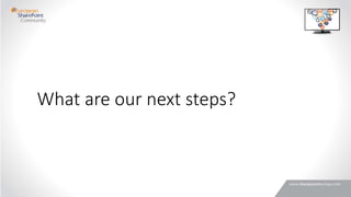 What are our next steps?
 
