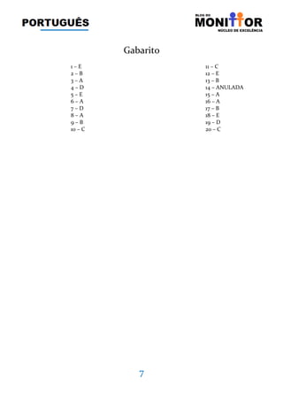 7
Gabarito
1 – E 11 – C
2 – B 12 – E
3 – A 13 – B
4 – D 14 – ANULADA
5 – E 15 – A
6 – A 16 – A
7 – D 17 – B
8 – A 18 – E
9 – B 19 – D
10 – C 20 – C
 