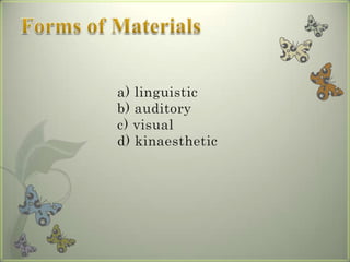 a) linguistic
b) auditory
c) visual
d) kinaesthetic
 