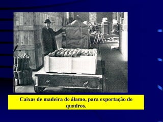 Caixas de madeira de álamo, para exportação de
quadros.
 