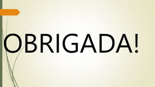 OBRIGADA!
 