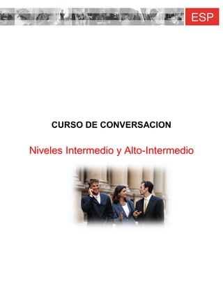 CURSO DE CONVERSACION
Niveles Intermedio y Alto-Intermedio
 