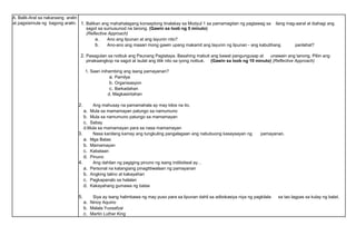 A. Balik-Aral sa nakaraang aralin
at pagsisimula ng bagong aralin. 1. Balikan ang mahahalagang konseptong tinalakay sa Modyul 1 sa pamamagitan ng pagtawag sa ilang mag-aaral at ibahagi ang
sagot sa sumusunod na tanong. (Gawin sa loob ng 5 minuto)
(Reflective Approach)
a. Ano ang lipunan at ang layunin nito?
b. Ano-ano ang maaari mong gawin upang makamit ang layunin ng lipunan - ang kabutihang panlahat?
2. Pasagutan sa notbuk ang Paunang Pagtataya. Basahing mabuti ang bawat pangungusap at unawain ang tanong. Piliin ang
pinakaangkop na sagot at isulat ang titik nito sa iyong notbuk. (Gawin sa loob ng 10 minuto) (Reflective Approach)
1. Saan inihambing ang isang pamayanan?
a. Pamilya
b. Organisasyon
c. Barkadahan
d. Magkasintahan
2. Ang mahusay na pamamahala ay may kilos na ito.
a. Mula sa mamamayan patungo sa namumuno
b. Mula sa namumuno patungo sa mamamayan
c. Sabay
d.Mula sa mamamayan para sa nasa mamamayan
3. Nasa kanilang kamay ang tungkuling pangalagaan ang nabubuong kasaysayan ng pamayanan.
a. Mga Batas
b. Mamamayan
c. Kabataan
d. Pinuno
4. Ang dahilan ng pagiging pinuno ng isang indibidwal ay…
a. Personal na katangiang pinagtitiwalaan ng pamayanan
b. Angking talino at kakayahan
c. Pagkapanalo sa halalan
d. Kakayahang gumawa ng batas
5. Siya ay isang halimbawa ng may puso para sa lipunan dahil sa adbokasiya niya ng pagkilala sa tao lagpas sa kulay ng balat.
a. Ninoy Aquino
b. Malala Yuosafzai
c. Martin Luther King
 