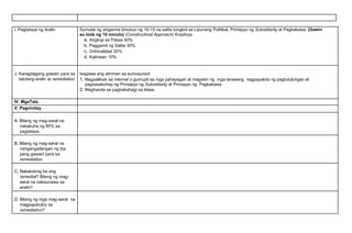 I. Pagtataya ng Aralin Sumulat ng sloganna binubuo ng 10-15 na salita tungkol sa Lipunang Politikal, Prinsipyo ng Subsidiarity at Pagkakaisa. (Gawin
sa loob ng 10 minuto) (Constructivist Approach) Kraytirya:
a. Angkop sa Paksa 40%
b. Paggamit ng Salita 30%
c. Orihinalidad 20%
d. Kalinisan 10%
J. Karagdagang gawain para sa
takdang-aralin at remediation
Isagawa ang alinman sa sumusunod:
1. Magsaliksik sa internet o gumupit sa mga pahayagan at magasin ng mga larawang nagpapakita ng pagtutulungan at
pagsasabuhay ng Prinsipyo ng Subsidiarity at Prinsipyo ng Pagkakaisa
2. Maghanda sa pagbabahagi sa klase.
IV. MgaTala
V. Pagninilay
A. Bilang ng mag-aaral na
nakakuha ng 80% sa
pagtataya.
B. Bilang ng mag-aaral na
nangangailangan ng iba
pang gawain para sa
remediation
C. Nakatulong ba ang
remedial? Bilang ng mag-
aaral na nakaunawa sa
aralin?
D. Bilang ng mga mag-aaral na
magpapatuloy sa
remediation?
 