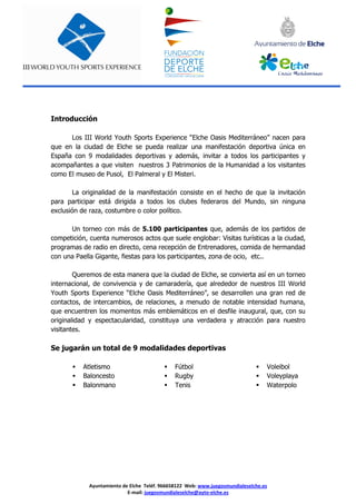 Ayuntamiento de Elche Teléf. 966658122 Web: www.juegosmundialeselche.es
E-mail: juegosmundialeselche@ayto-elche.es
Introdu...