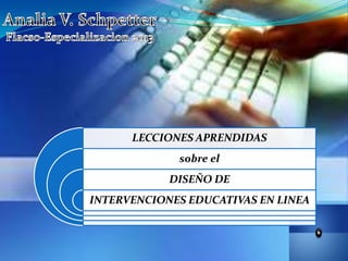 LECCIONES APRENDIDAS
sobre el
DISEÑO DE
INTERVENCIONES EDUCATIVAS EN LINEA
 