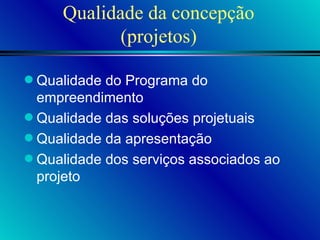 Qualidade da concepção (projetos) Qualidade do Programa do empreendimento Qualidade das soluções projetuais Qualidade da apresentação Qualidade dos serviços associados ao projeto 