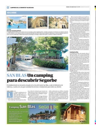SÁBADO, 9 DE JUNIO DE 2012 | Levante EL MERCANTIL VALENCIANO
 6      CAMPINGS DE LA COMUNITAT VALENCIANA



SEGORBE
                                     LEVANTE-EMV                                        LEVANTE-EMV                                        LEVANTE-EMV
                                                                                                                                                            Merece la pena realizar un recorrido ur-
                                                                                                                                                         bano por el casco antiguo de Segorbe, cuyo
                                                                                                                                                         conjunto histórico ha sido declarado Bien
                                                                                                                                                         de Interés Cultural por el Gobierno Valen-
                                                                                                                                                         ciano.
                                                                                                                                                            Los visitantes pueden recorrer las calles
                                                                                                                                                         de Segorbe en busca de los monumentos
                                                                                                                                                         más destacados y representativos de la ciu-
                                                                                                                                                         dad sin el más mínimo problema, gracias a
                                                                                                                                                         las señales distribuidas por toda la pobla-
SEGORBE                                                                                                                                                  ción, tanto direccionales como las posicio-
Para unas vacaciones perfectas                                                                                                                           nales, reflejando una pequeña referencia
   Segorbe permite disfrutar de un día de ocio en el complejo acuático Segóbriga Park, y también sumergirse en la historia y la tradición visitando      histórica de cada punto de interés.
su centro histórico, cuyo conjunto histórico ha sido declarado Bien de Interés Cultural por el Gobierno Valenciano. El centro de Segorbe invita a co-       Un recorrido turístico y cultural en el que
nocer sus torres medievales, el Museo Municipal de Arqueología y Etnología, el Museo del Aceite, la catedral y el Museo Catedralicio.                    se pueden incluir sus torres medievales, el
                                                                                                                                                         Museo Municipal de Arqueología y Etno-
                                                                                                                                                         logía, el Museo del Aceite, la catedral y el
 San Blas garantiza                                                                                                                                      Museo Catedralicio.
 unas confortables                                                                                                                                          Y para disfrutar de tantos encantos his-
 vacaciones en un                                                                                                                                        tóricos y culturales, así como de unos sor-
 bello entorno natural.                                                                                                                                  prendentes paisajes naturales, Segorbe
 LEVANTE-EMV                                                                                                                                             cuenta con una amplia red de hoteles, hos-
                                                                                                                                                         tales y casas rurales, así como del camping
                                                                                                                                                         San Blas, establecimiento de propiedad
                                                                                                                                                         municipal que es el lugar idóneo para to-
                                                                                                                                                         dos aquellos que quieran vivir sus vacacio-
                                                                                                                                                         nes en contacto directo con la naturaleza.

                                                                                                                                                         Camping San Blas
                                                                                                                                                         El camping San Blas está situado sobre el
                                                                                                                                                         Monte San Blas, con la vista inmejorable
                                                                                                                                                         del valle al fondo. Un establecimiento que
                                                                                                                                                         cuenta con amplias parcelas con enganche
                                                                                                                                                         de luz, salón social, parque infantil, super-
                                                                                                                                                         mercado, barbacoa, luz en parcelas y un
                                                                                                                                                         largo etcétera de servicios que incluye bar,
                                                                                                                                                         panadería, piscina, pista de petanca y bi-
                                                                                                                                                         blioteca con la prensa diaria.
                                                                                                                                                            También hay que subrayar que los usua-
                                                                                                                                                         rios del camping San Blas pueden disfru-
                                                                                                                                                         tar de un soberbio restaurante que está en
                                                                                                                                                         las instalaciones de complejo acuático Se-
                                                                                                                                                         góbriga Park, a poco más de  metros del
                                                                                                                                                         establecimiento.
                                                                                                                                                            El camping San Blas cuenta, tanto para


SAN BLAS Un camping
                                                                                                                                                         plantar una tienda como para instalar una
                                                                                                                                                         caravana, con magníficas instalaciones,
                                                                                                                                                         pero también se puede optar por los aco-
                                                                                                                                                         gedores y cómodos bungalows, unas caba-


para descubrir Segorbe
                                                                                                                                                         ñas de madera que garantiza una agrada-
                                                                                                                                                         ble estancia tanto para mayores como para
                                                                                                                                                         los más pequeños.
                                                                                                                                                            San Blas es un camping de ambiente fa-
                                                                                                                                                         miliar que, gracias a su privilegiada situa-
El establecimiento se encuentra situado en la cima del monte San Blas, a solo 63 kilómetros de                                                           ción, garantiza una estancia veraniega de
                                                                                                                                                         noches frescas y días cálidos. Un lugar per-
Valencia, y cuenta con una gran variedad de servicios e instalaciones para todos sus clientes                                                            fecto para disfrutar del verano.
                                                                                                                                                            El camping se encuentra situado en la
                                                                                                                                                         cima del monte San Blas, uno de los dos
DANIEL LLORENS SEGORBE                             tas a todos los visitantes que recorren sus        calles y admirando sus edificios. También          que sirven de atalayas a Segorbe, y está a
               a ciudad castellonense de           calles tanto en verano como en invierno, ya        se pueden conocer antiguas y emblemáti-            solo  kilómetros de Valencia por autovía.


     L         Segorbe, capital de la co-
               marca del Alto Palancia, es
               una puerta abierta a la histo-
               ria, la cultura, a la tradición
                                                   que la localidad ofrece múltiples e impor-
                                                   tantes opciones de ocio.
                                                      Segorbe es, sin duda, un lugar ideal para
                                                   realizar una escapada en familia o con ami-
                                                                                                      cas tradiciones como es la popular Entra-
                                                                                                      da de Toros y Caballos, Fiesta de Interés Tu-
                                                                                                      rístico Internacional; y se puede disfrutar
                                                                                                      de su variada y rica gastronomía que, sin
                                                                                                                                                         No hay que olvidar que Segorbe es una im-
                                                                                                                                                         portante población situada en el valle que
                                                                                                                                                         forman las sierras Calderona y Espadán y
                                                                                                                                                         situada en el centro geográfico de pobla-
y, sobre todo, a la naturaleza.                    gos. Se trata de una ciudad que permite co-        lugar a dudas, hará las delicias de los pala-      ciones tan importantes como Castelló, Te-
   Una ciudad que tiene las puertas abier-         nocer la época medieval paseando por sus           dares más exigentes.                               ruel y Valencia.
 