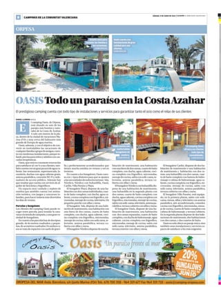 SÁBADO, 9 DE JUNIO DE 2012 | Levante EL MERCANTIL VALENCIANO
 8      CAMPINGS DE LA COMUNITAT VALENCIANA



ORPESA
                                                                         Amplia zona para         Oasis cuenta con
                                                                      instalar las tiendas y      instalaciones de gran
                                                                             las caravanas.       calidad para sus
                                                                               CARME RIPOLLÉS     clientes.
                                                                                                  CARME RIPOLLÉS




OASIS Todo un paraíso en la Costa Azahar
El prestigioso camping cuenta con todo tipo de instalaciones y servicios para garantizar tanto el ocio como el relax de sus clientes

DANIEL LLORENS ORPESA
                l camping Oasis, de Orpesa,


   E            está situado en uno de los
                parajes más bonitos y natu-
                rales de la Costa de Azahar.
                A solo  metros de la pla-
ya, dentro de la ciudad de vacaciones Ma-
rina d'Or y muy cerca del balneario más
grande de Europa de agua marina.
   Oasis, además, y con el objetivo de con-                                                      Oasis cuenta con                                                              El camping Oasis
vertir en inolvidables las vacaciones de                                                            confortables                                                             ofrece a us clientes
cualquier familia o grupo de amigos, cuen-                                                         bungalows de                                                                      todo tipo de
ta con modernas instalaciones, parque in-                                                                madera.                                                                   comodidades.
fantil, piscina para niños y adultos con cas-                                                         CARME RIPOLLÉS                                                                 CARME RIPOLLÉS
cadas terapéuticas.
   Oasis, que está en constante renovación
para satisfacer al   a sus clientes, tam-   lla y perfectamente acondicionados que           bitación de matrimonio, una habitación             El bungalow Caribe, dispone de dos ha-
bién cuenta con un gran jacuzzi de agua ca-     tienen mucha sombra en verano y sol en           con una litera de dos camas, cuarto de baño     bitación de matrimonio o una habitación
liente, bar-restaurante, supermercado, la-      invierno.                                        completo, con ducha, agua caliente, coci-       de matrimonio y habitación con dos ca-
vandería, duchas con agua caliente gratis,         En cuanto a los bungalows, Oasis cuen-        na completa con frigorífico, microondas,        mas, una buhardilla con dos camas, cuar-
antena parabólica, conexión Wi-Fi y orde-       ta con  tipos distintos para que se ajusten     menaje de cocina, salón con sofá-cama, te-      to de baño completo con bañera de hidro-
nadores de acceso público. Además hay           a las necesidades de todos los turistas: Isla,   levisión, antena parabólica, terraza cu-        masaje o cabina de hidromasaje, agua ca-
que resaltar que cuenta con servicio de al-     Nórdico, Nórdico con buhardilla, Oasis,          bierta con sillas y mesa.                       liente, cocina completa con frigorífico, mi-
quiler de bicicletas y frigoríficos.            Caribe, Villa Paraíso y Playa.                      El bungalow Nórdico con buhardilla dis-      croondas, menaje de cocina, salón con
   Un espacio muy cuidado y repleto de             El bungalow Playa, dispone de una ha-         pone de una habitación de matrimonio,           sofá-cama, televisión, antena parabólica,
sombra que también cuenta con anima-            bitación con dos camas individuales, cuar-       una buhardilla en la segunda planta con         terraza cubierta con sillas y mesa.
ción turística, con juegos y concursos in-      to de baño completo, con ducha, agua ca-         dos camas, cuarto de baño completo, con            El bungalow Villa Paraíso, está equipa-
fantiles, para hacer todavía más divertidos     liente, cocina completa con frigorífico, mi-     ducha, agua caliente, cocina completa con       do, en la primera planta, salón con sofá-
los días de verano.                             croondas, menaje de cocina, televisión, Un       frigorífico, microondas, menaje de cocina,      cama, mesas, sillas y televisión con antena
                                                pequeño porche con sillas y mesa.                salón con sofá-cama, televisión, antena pa-     parabólica, aire acondicionado, comedor,
Parcelas y bungalows                               El bungalow Isla, dispone de una habi-        rabólica, terraza cubierta con sillas y mesa.   cocina con frigorífico, microondas, mena-
Los clientes del camping Oasis puede es-        tación de matrimonio, una habitación con            El bungalow Oasis, dispone de una ha-        je de cocina, cuarto de baño completo con
coger entre parcela, para instalar la cara-     una litera de dos camas, cuarto de baño          bitación de matrimonio, una habitación          cabina de hidromasaje, y terraza cubierta.
vana o la tienda de campaña, y una gran va-     completo, con ducha, agua caliente, coci-        con dos camas separadas, cuarto de baño         En la segunda planta dispone de dos habi-
riedad de bungalows.                            na completa con frigorífico, microondas,         completo, con ducha de hidromasaje, agua        taciones de matrimonio, dos habitaciones
   En cuanto a las parcelas hay de dos tipos:   menaje de cocina, salón con sofá cama, te-       caliente, cocina completa con frigorífico,      con dos camas, y dos cuartos de baño.
grande, de  metros cuadrados; y peque-        levisión, antena parabólica, terraza cu-         microondas, menaje de cocina, salón con            Oasis no solo ofrece un paraje único, sino
ñas, de  metros cuadrados. En ambos ca-       bierta con sillas y mesa.                        sofá-cama, televisión, antena parabólica,       también unas instalaciones y servicios ca-
sos se trata de espacios con suelo de gravi-       El bungalow Nórdico dispone de una ha-        terraza exterior con sillas y mesa.             paces de satisfacer a los más exigentes.
 