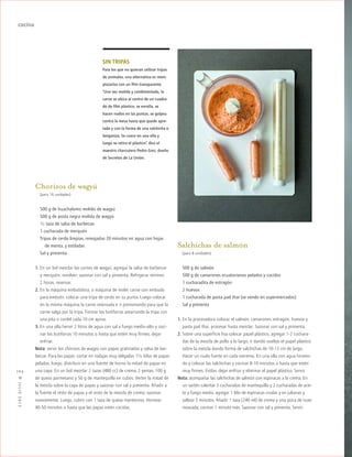 ™JULIO2012
104
cocina
Salchichas de salmón
(para 8 unidades)
500 g de salmón
500 g de camarones ecuatorianos pelados y cocidos
1 cucharadita de estragón
2 huevos
1 cucharada de pasta pad thai (se vende en supermercados)
Sal y pimienta
1. En la procesadora colocar el salmón, camarones, estragón, huevos y
pasta pad thai, procesar hasta mezclar. Sazonar con sal y pimienta.
2. Sobre una superficie lisa colocar papel plástico, agregar 1-2 cuchara-
das de la mezcla de pollo a lo largo, ir dando vueltas el papel plástico
sobre la mezcla dando forma de salchichas de 10-12 cm de largo.
Hacer un nudo fuerte en cada extremo. En una olla con agua hirvien-
do y colocar las salchichas y cocinar 8-10 minutos o hasta que estén
muy firmes. Estilar, dejar enfriar y eliminar el papel plástico. Servir.
Nota: acompañar las salchichas de salmón con espinacas a la crema. En
un sartén calentar 2 cucharadas de mantequilla y 2 cucharadas de acei-
te a fuego medio, agregar 1 kilo de espinacas crudas y en julianas y
saltear 5 minutos. Añadir 1 taza (240 ml) de crema y una pizca de nuez
moscada; cocinar 1 minuto más. Sazonar con sal y pimienta. Servir.
SIN TRIPAS
Para los que no quieran utilizar tripas
de animales, una alternativa es reem-
plazarlas con un film transparente.
“Una vez molida y condimentada, la
carne se ubica al centro de un cuadra-
do de film plástico, se enrolla, se
hacen nudos en las puntas, se golpea
contra la mesa hasta que quede apre-
tada y con la forma de una salchicha o
longaniza. Se cuece en una olla y
luego se retira el plástico”, dice el
maestro charcutero Pedro Grez, dueño
de Secretos de La Unión.
Chorizos de wagyú
(para 16 unidades)
500 g de huachalomo molido de wagyú
500 g de posta negra molida de wagyú
1/2 taza de salsa de barbecue
1 cucharada de merquén
Tripas de cerdo limpias, remojadas 20 minutos en agua con hojas
de menta, y estiladas
Sal y pimienta
1. En un bol mezclar las carnes de wagyú, agregar la salsa de barbecue
y merquén, revolver; sazonar con sal y pimienta. Refrigerar mínimo
2 horas, reservar.
2. En la máquina embutidora, o máquina de moler carne con embudo
para embutir, colocar una tripa de cerdo en su punta. Luego colocar
en la misma máquina la carne reservada e ir presionando para que la
carne salga por la tripa. Formar las butifarras amarrando la tripa con
una pita o cordel cada 10 cm aprox.
3. En una olla hervir 2 litros de agua con sal a fuego medio-alto y coci-
nar las butifarras 10 minutos o hasta que estén muy firmes, dejar
enfriar.
Nota: servir los chorizos de wagyú con papas gratinadas y salsa de bar-
becue. Para las papas: cortar en rodajas muy delgadas 11/2 kilos de papas
peladas, luego, distribuir en una fuente de horno la mitad de papas en
una capa. En un bol mezclar 2 tazas (480 cc) de crema, 2 yemas, 100 g
de queso parmesano y 50 g de mantequilla en cubos. Verter la mitad de
la mezcla sobre la capa de papas y sazonar con sal y pimienta. Añadir a
la fuente el resto de papas y el resto de la mezcla de crema; sazonar
nuevamente. Luego, cubrir con 1 taza de queso mantecoso. Hornear
40-50 minutos o hasta que las papas estén cocidas.
 