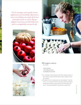 cocina
2012JULIO™
111
Con los merengues caseros puede armarse
rápidamente una torta helada. Basta tener a
mano crema batida y una mezcla de berries y
azúcar para armar un volcán. Hay que
refrigerar unas horas y servirla helada como
postre o acompañando una taza de café.
Merengues caseros
(30 unidades)
4 claras de huevo
1 taza (200 g) de azúcar
4 cucharadas de azúcar flor
1. En un bol batir las claras hasta que estén firmes, agregar el azúcar en
forma de lluvia y seguir batiendo hasta incorporar, agregar el azúcar
flor y mezclar.
2. Precalentar el horno a temperatura alta. Enmantequillar 1-2 latas de
horno. Con una cucharita formar los merengues sobre la lata. Reducir
la temperatura del horno a baja y hornear en la parte superior del
horno, 1 hora aproximadamente. Sacar del horno y dejar enfriar.
 
