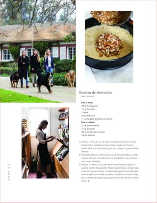 ™JULIO2012
114
cocina
Kuchen de almendras
(para 8 personas)
Para la masa:
100 g de margarina
125 g de azúcar
1 huevo
250 g de harina
1/2 cucharadita de polvos de hornear
Para el relleno:
125 g de mantequilla
125 g de azúcar
200 g de almendras picadas
100 ml de leche
1. Preparar la masa. En un bol colocar la margarina y azúcar, mezclar
hasta integrar, incorporar el huevo, harina y polvos de hornear;
mezclar bien. Si la masa está un poco dura, agregar un poco de leche.
Reservar.
2. Precalentar el horno a temperatura media. Enmantequillar un molde
redondo de fondo removible de 23 cm de diámetro. Cubrir el fondo
con la masa reservada.
3. Preparar el relleno. En una olla derretir la mantequilla, agregar el
azúcar y revolver hasta disolver. Añadir las almendras y mezclar hasta
incorporar. Agregar la leche, revolver hasta espesar. Retirar del fuego,
verter la mezcla en el molde reservado y hornear 30 minutos o hasta
que el relleno este cuajado y la masa cocida. Retirar del horno y dejar
enfriar. ·
 