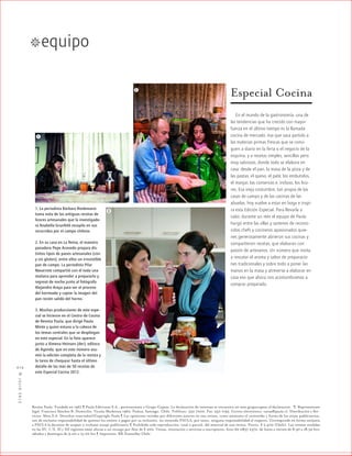 Revista Paula. Fundada en 1967 ¶ Paula Ediciones S.A., perteneciente a Grupo Copesa. La declaración de intereses se encuentra en www.grupocopesa.cl/declaracion. ¶ Representante
legal: Francisco Sánchez B. Domicilio: Vicuña Mackenna 1962, Ñuñoa, Santiago, Chile. Teléfono: 550 7000. Fax: 550 7195. Correo electrónico: cartas@paula.cl. Distribución y Ser-
vicios: Meta S.A. Derechos reservados©Copyright Paula ¶ Las opiniones vertidas por diferentes autores en esta revista, como asimismo el contenido y forma de los avisos publicitarios,
son de exclusiva responsabilidad de quienes los emiten o pagan por su inclusión, no teniendo PAULA, por tanto, ninguna responsabilidad al respecto. Corresponde en forma exclusiva
a PAULA la decisión de aceptar o rechazar avisaje publicitario ¶ Prohibida toda reproducción, total o parcial, del material de esta revista. Precio: $ 2.400 (Chile). Las revistas vendidas
en las XV, I, II, XI y XII regiones están afectas a un recargo por flete de $ 200. Ventas, renovación y servicios a suscriptores: fono 60 0837 2372, de lunes a viernes de 8:30 a 18:30 hrs;
sábados y domingos de 9:00 a 14:00 hrs ¶ Impresión: RR Donnelley Chile.
equipo™
™JULIO2012
012
En el mundo de la gastronomía, una de
las tendencias que ha crecido con mayor
fuerza en el último tiempo es la llamada
cocina de mercado, esa que saca partido a
las materias primas frescas que se consi-
guen a diario en la feria o el negocio de la
esquina, y a recetas simples, sencillas pero
muy sabrosas, donde todo se elabora en
casa: desde el pan, la masa de la pizza y de
las pastas, el queso, el paté, los embutidos,
el manjar, las conservas e, incluso, los lico-
res. Esa vieja costumbre, tan propia de las
casas de campo y de las cocinas de las
abuelas, hoy vuelve a estar en boga e inspi-
ra esta Edición Especial. Para llevarla a
cabo, durante un mes el equipo de Paula
hurgó entre las ollas y sartenes de recono-
cidos chefs y cocineros apasionados quie-
nes generosamente abrieron sus cocinas y
compartieron recetas, que elaboran con
pasión de artesanos. Un número que invita
a rescatar el aroma y sabor de preparacio-
nes tradicionales y sobre todo a poner las
manos en la masa y atreverse a elaborar en
casa eso que ahora nos acostumbramos a
comprar preparado.
1. La periodista Bárbara Riedemann
toma nota de las antiguas recetas de
licores artesanales que la investigado-
ra Anabella Grunfeld recopila en sus
recorridos por el campo chileno.
2. En su casa en La Reina, el maestro
panadero Pepe Acevedo prepara dis-
tintos tipos de panes artesanales (con
y sin gluten), entre ellos un irresistible
pan de campo. La periodista Pilar
Navarrete compartió con él toda una
mañana para aprender a prepararlo y
regresó de noche junto al fotógrafo
Alejandro Araya para ver el proceso
del horneado y captar la imagen del
pan recién salido del horno.
3. Muchas producciones de este espe-
cial se hicieron en el Centro de Cocina
de Revista Paula, que dirige Paula
Minte y quien estuvo a la cabeza de
los temas centrales que se despliegan
en este especial. En la foto aparece
junto a Ximena Heinsen (der), editora
de Agenda, que en este número asu-
mió la edición completa de la revista y
la tarea de chequear hasta el último
detalle de las más de 50 recetas de
este Especial Cocina 2012.
Especial Cocina
1
2
3
 