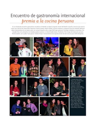 En un entretenido encuentro gastronómico mundial en el Hotel W, se realizó la segunda versión del Desafío Cusqueña. Concurso que reunió a
cuatro sous chefs de los restaurantes Coquinaria, Astrid & Gastón, Rivoli e Ichiban, quienes enseñaron y prepararon para los asistentes deliciosos
platos representativos de sus países y que, con cerveza Cusqueña rubia y negra Dark Lager, generaron maridajes novedosos y armoniosos. Con
Gonzalo Feito en la animación, los invitados pudieron apreciar un show de bailes típicos. Finalmente, Piero Vargas del restaurante peruano
Astrid & Gastón, con su plato “Causa pituca”, recibió el mayor reconocimiento de la segunda versión de este concurso para chefs emergentes.
Encuentro de gastronomía internacional
premia a la cocina peruana
1 2 3
4 5 6
7
10 11
1. Gonzalo Feito y Piero
Vargas, sous chef del restau-
rante Astrid & Gastón,
ganador del Desafío
Cusqueña. 2. Desafío
Cusqueña. 3. Teresa Hales y
María Elena Dressel. 4. Tomás
Valenzuela, María de los
Ángeles Romero y Cristián
Waidele. 5. Ana Peñafiel y
Josefa Elizalde. 6. Felipe
Durán y Antonio Guzmán.
7. Josefina Undurraga y
Pedro Santa María. 8. María
Lyon y Andrés Pellegrini.
9. Bernardita Ruffinelli y
Cristián Lobos. 10. Andrés
Cerda, Magdalena Muñoz y
Máximo Honorato. 11. Camila
Ureta, Josefina Briones,
Cristina Nieny y Elisa Phillips.
8 9
 