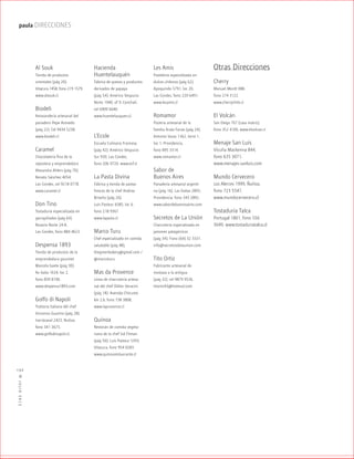 ™JULIO2012
132
paula DIRECCIONES
Al Souk
Tienda de productos
orientales (pág 20).
Vitacura 7458, fono 219 1579.
www.alsouk.cl.
Biodeli
Amasandería artesanal del
panadero Pepe Acevedo
(pág 22). Cel 9434 5238.
www.biodeli.cl.
Caramel
Chocolatería fina de la
repostera y emprendedora
Alexandra Ahlers (pág 70).
Renato Sánchez 4054,
Las Condes, cel 9218 0778.
www.caramel.cl
Don Tino
Tostaduría especializada en
garrapiñados (pág 64).
Rosario Norte 24-A,
Las Condes, fono 884 4623.
Despensa 1893
Tienda de productos de la
emprendedora gourmet
Marcela Gaete (pág 30).
Av Italia 1634, loc 2,
fono 839 8196.
www.despensa1893.com
Golfo di Napoli
Trattoria italiana del chef
Vincenzo Guarino (pág 28).
Irarrázaval 2423, Nuñoa,
fono 341 3675.
www.golfodinapoli.cl.
Hacienda
Huentelauquén
Fábrica de quesos y productos
derivados de papaya
(pág 54). Américo Vespucio
Norte 1940, of 9, Conchalí,
cel 6909 6640.
www.huentelauquen.cl.
L’Ecole
Escuela Culinaria Francesa
(pág 42). Américo Vespucio
Sur 930, Las Condes,
fono 206 9720. www.ecf.cl
La Pasta Divina
Fábrica y tienda de pastas
frescas de la chef Andrea
Briseño (pág 26).
Luis Pasteur 6585, loc 6,
fono 218 9367.
www.lapasta.cl
Marco Turu
Chef especializado en comida
saludable (pág 48),
thegreenbakery@gmail.com /
@marcoturu
Mas da Provence
Línea de charcutería artesa-
nal del chef Didier Veracini
(pág 18). Avenida Chicureo
km 2,6, fono 738 3808,
www.laprovence.cl
Quínoa
Restorán de comida vegeta-
riana de la chef Sol Fliman
(pág 50). Luis Pasteur 5393,
Vitacura, fono 954 0283.
www.quinoarestaurante.cl
Les Amis
Pastelería especializada en
dulces chilenos (pág 62).
Apoquindo 5791, loc 20,
Las Condes, fono 220 6491.
www.lesamis.cl
Romamor
Pizzería artesanal de la
familia Arata Farías (pág 24).
Antonio Varas 1362, torre 1,
loc 1, Providencia,
fono 895 3314.
www.romamor.cl
Sabor de
Buenos Aires
Panadería artesanal argenti-
na (pág 16). Las Dalias 2893,
Providencia, fono 343 2892,
www.sabordebuenosaires.com
Secretos de La Unión
Charcutería especializada en
jamones patagónicos
(pág 34). Fono (64) 32 3331.
info@secretosdelaunion.com
Tito Ortiz
Fabricante artesanal de
mostaza a la antigua
(pág 32), cel 9879 9536.
titortiz43@hotmail.com
Otras Direcciones
Cherry
Manuel Montt 088,
fono 274 3122.
www.cherrychile.cl
El Volcán
San Diego 767 (casa matriz),
fono 352 4100, www.elvolcan.cl
Menaje San Luis
Vicuña Mackenna 844,
fono 635 3071.
www.menajes-sanluis.com
Mundo Cervecero
Los Alerces 1999, Ñuñoa,
fono 723 5547,
www.mundocervecero.cl
Tostaduría Talca
Portugal 1801, fono 556
3049. www.tostaduriatalca.cl
 
