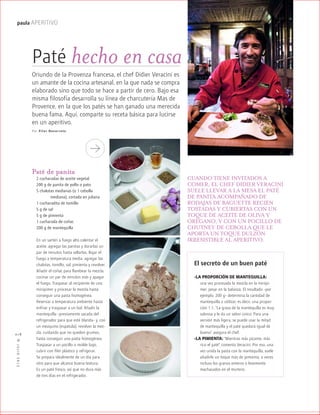 ™JULIO2012
018
paula APERITIVO
Paté hecho en casa
Oriundo de la Provenza francesa, el chef Didier Veracini es
un amante de la cocina artesanal, en la que nada se compra
elaborado sino que todo se hace a partir de cero. Bajo esa
misma filosofía desarrolla su línea de charcutería Mas de
Provence, en la que los patés se han ganado una merecida
buena fama. Aquí, comparte su receta básica para lucirse
en un aperitivo.
Por Pilar Navarrete
Paté de panita
2 cucharadas de aceite vegetal
200 g de panita de pollo o pato
5 chalotas medianas (o 1 cebolla
mediana), cortada en juliana
1 cucharadita de tomillo
5 g de sal
5 g de pimienta
1 cucharada de coñac
200 g de mantequilla
En un sartén a fuego alto calentar el
aceite, agregar las panitas y dorarlas un
par de minutos hasta sellarlas. Bajar el
fuego a temperatura media, agregar las
chalotas, tomillo, sal, pimienta y revolver.
Añadir el coñac para flambear la mezcla,
cocinar un par de minutos más y apagar
el fuego. Traspasar al recipiente de una
minipimer y procesar la mezcla hasta
conseguir una pasta homogénea.
Reservar a temperatura ambiente hasta
enfriar y traspasar a un bol. Añadir la
mantequilla –previamente sacada del
refrigerador para que esté blanda– y, con
un mezquino (espátula), revolver la mez-
cla, cuidando que no queden grumos,
hasta conseguir una pasta homogénea.
Traspasar a un pocillo o molde bajo,
cubrir con film plástico y refrigerar.
Se prepara idealmente de un día para
otro para que alcance buena textura.
Es un paté fresco, así que no dura más
de tres días en el refrigerador.
El secreto de un buen paté
-LA PROPORCIÓN DE MANTEQUILLA:
una vez procesada la mezcla en la minipi-
mer, pesar en la balanza. El resultado –por
ejemplo, 200 g– determina la cantidad de
mantequilla a utilizar, es decir, una propor-
ción 1:1. “La grasa de la mantequilla es muy
sabrosa y le da un sabor único. Para una
versión más ligera, se puede usar la mitad
de mantequilla y el paté quedará igual de
bueno”, asegura el chef.
-LA PIMIENTA: “Mientras más picante, más
rico el paté”, comenta Veracini. Por eso, una
vez unida la pasta con la mantequilla, suele
añadirle un toque más de pimienta, a veces
incluso los granos enteros o levemente
machacados en el mortero.
CUANDO TIENE INVITADOS A
COMER, EL CHEF DIDIER VERACINI
SUELE LLEVAR A LA MESA EL PATÉ
DE PANITA ACOMPAÑADO DE
RODAJAS DE BAGUETTE RECIÉN
TOSTADAS Y CUBIERTAS CON UN
TOQUE DE ACEITE DE OLIVA Y
ORÉGANO, Y CON UN POCILLO DE
CHUTNEY DE CEBOLLA QUE LE
APORTA UN TOQUE DULZÓN
IRRESISTIBLE AL APERITIVO.
 