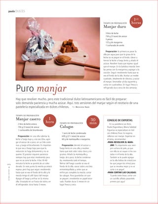 ™JULIO2012
062
paula DULCES
Puro manjar
Hay que revolver mucho, pero este tradicional dulce latinoamericano es fácil de preparar:
solo demanda paciencia y mucha azúcar. Aquí, tres versiones del manjar según el recetario de una
pastelería especializada en dulces chilenos. Por Mac arena Rojas
CONSEJO DE EXPERTAS
En su pastelería Les Amis,
Paula Pogorelow y María Soledad
Figueroa se especializan en dul-
ces chilenos finos, la mayoría
rellenos con manjar. Expertas en
el tema, recomiendan:
-PARA REVOLVER EL MAN-
JAR: “Es importante usar siem-
pre cuchara de palo, ya que
con ella no se raspan ni los cos-
tados ni el fondo de la olla.
También se le puede agregar
en la olla bolitas de cristal (con
las que juegan los niños) para
que se revuelva mejor y no se
corte o se pegue”.
-PARA CORTAR LAS CALUGAS:
“Cuando estén listas, cortar con
un cuchillo afilado pasándolo
primero por agua”.
TIEMPO DE PREPARACIÓN
Manjar casero
2 litro de leche entera
750 g (3 tazas) de azúcar
1 cucharadita de bicarbonato
Preparación: en una olla calentar la
leche a fuego bajo y, una vez tibia, agre-
gar el azúcar de a poco, en un hilo conti-
nuo, y luego el bicarbonato. Es importan-
te que sea a fuego bajo para que la
reducción se haga lentamente y no se
queme. El proceso requiere paciencia:
siempre hay que estar revolviendo para
que no se corte la leche. A los 30-40
minutos la leche se pondrá de un color
dorado. En este punto la mezcla ya estará
espesa, pero hay que seguir revolviendo
hasta que se vea el fondo de la olla y la
mezcla tenga el café típico del manjar.
Apagar el fuego y enfriar en la misma
olla. Envasado en un frasco de vidrio, en
el refrigerador, dura hasta 3 meses.
TIEMPO DE PREPARACIÓN
Manjar duro
3 litro de leche
750 g (3 tazas) de azúcar
3 yemas
125 g de margarina
1 cucharada de aceite
Preparación: lo primero es pasar la
olla por agua para que la grasa de la
leche no se pegue en el fondo. Llevar a
hervor la leche a fuego lento y añadir el
azúcar. Revolver hasta que espese, igual
que el manjar. En la batidora mezclar bien
las yemas con la margarina y agregar a la
cocción. Seguir revolviendo hasta que se
vea el fondo de la olla. Aceitar un molde
cuadrado, idealmente de silicona, y vaciar
el manjar. Desmoldar al día siguiente y
cortar en cuadraditos. En lugar fresco o
refrigerado dura cerca de dos semanas.
TIEMPO DE PREPARACIÓN
Calugas
1 tarro de leche condensada
630 g (21/2 tazas) de azúcar
60 g de mantequilla o margarina
Preparación: derretir el azúcar a
fuego lento en una olla y revolver
hasta que esté color rubio claro y sin
grumos. Añadir la mantequilla y,
luego, de a poco, la leche condensa-
da, revolviendo todo el tiempo.
Retirar del fuego cuando se vea el
fondo de la olla, vaciar sobre una lata
enmantequillada y, antes que se
enfríe por completo la mezcla, cortar
las calugas. Para guardarlas sin que
se peguen, envolverlas en papel ence-
rado. Pueden durar 3 meses en un
lugar fresco y seco.
1
hora
11/2
horas
30
min
 