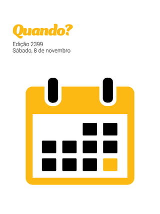 Quando? 
Edição 2399 
Sábado, 8 de novembro 
 