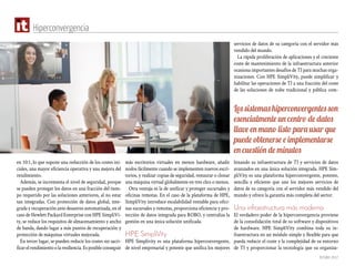 Octubre 2017
Hiperconvergencia
en 10:1, lo que supone una reducción de los costes ini-
ciales, una mayor eficiencia operativa y una mejora del
rendimiento.
Además, se incrementa el nivel de seguridad, porque
se pueden proteger los datos en una fracción del tiem-
po requerido por las soluciones anteriores, al no estar
tan integradas. Con protección de datos global, inte-
grada y recuperación ante desastres automatizada, en el
caso de Hewlett Packard Enterprise con HPE SimpliVi-
ty, se reduce los requisitos de almacenamiento y ancho
de banda, dando lugar a más puntos de recuperación y
protección de máquinas virtuales mejorada.
En tercer lugar, se pueden reducir los costes sin sacri-
ficarelrendimientoolaresiliencia.Esposibleconseguir
más escritorios virtuales en menos hardware, añadir
nodos fácilmente cuando se implementen nuevos escri-
torios, y realizar copias de seguridad, restaurar o clonar
una máquina virtual globalmente en tres clics o menos.
Otra ventaja es la de unificar y proteger sucursales y
oficinas remotas. En el caso de la plataforma de HPE,
SimpliVity introduce escalabilidad rentable para ofici-
nas sucursales y remotas, proporciona eficiencia y pro-
tección de datos integrada para ROBO, y centraliza la
gestión en una única solución unificada.
HPE SimpliVity
HPE Simplivity es una plataforma hiperconvergente,
de nivel empresarial y potente que unifica los mejores
servicios de datos de su categoría con el servidor más
vendido del mundo.
La rápida proliferación de aplicaciones y el creciente
coste de mantenimiento de la infraestructura anterior
ocasiona importantes desafíos de TI para muchas orga-
nizaciones. Con HPE SimpliVity, puede simplificar y
habilitar las operaciones de TI a una fracción del coste
de las soluciones de nube tradicional y pública com-
binando su infraestructura de TI y servicios de datos
avanzados en una única solución integrada. HPE Sim-
pliVity es una plataforma hiperconvergente, potente,
sencilla y eficiente que une los mejores servicios de
datos de su categoría con el servidor más vendido del
mundo y ofrece la garantía más completa del sector.
Una infraestructura más moderna
El verdadero poder de la hiperconvergencia proviene
de la consolidación total de su software y dispositivos
de hardware. HPE SimpliVity combina toda su in-
fraestructura en un módulo simple y flexible para que
pueda reducir el coste y la complejidad de su entorno
de TI y proporcionar la tecnología que su organiza-
Los sistemas hiperconvergentes son
esencialmente un centro de datos
llave en mano listo para usar que
puede obtenerse e implementarse
en cuestión de minutos
 