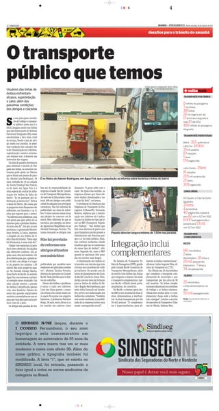 CMYK                                                     4

4 especial                                                                                                                                                            DIARIOd e P E R N A M B U C O - Recife, domingo, 30 de outubro de 2011
                                                                                                                                                                            d


                                                                                                                                                           desafios para o trânsito do amanhã




O transporte
público que temos                                                                                                                                      FOTOS: MARCELO SOARES/ESP. DP/D.A PRESS
Usuários das linhas de
ônibus enfrentam                                                                                                                                                                                       + saibamais
atrasos, superlotação                                                                                                                                                                                  TRANSPORTE POR ÔNIBUS
e calor, além das
péssimas condições
                                                                                                                                                                                                      2 milhões de passageiros
                                                                                                                                                                                                      3 mil ônibus
dos abrigos e calçadas                                                                                                                                                                                385 linhas
                                                                                                                                                                                                      26 mil viagens por dia

S
        e nos principais corredo-                                                                                                                                                                     13 terminais integrados e
        res de tráfego o transpor-                                                                                                                                                                    mais 10 até 2012
        te público ainda não é o                                                                                                                                                                      450 milhões de passageiros
ideal, imagina então nas linhas
                                                                                                                                                                                                      integrados
que não fazem parte do Sistema
Estrutural Integrado (SEI), onde
                                                                                                                                                                                                       TRANSPORTE FERROVIÁRIO
encontramos a face mais cruel
do serviço. Desde o tipo de abri-
go usado nas paradas, às péssi-                                                                                                                                                                       Metrô -   39,5 quilômetros
mas condições das calçadas, fal-                                                                                                                                                                      Linha Sul - 14,5km
ta de climatização nos coletivos,                                                                                                                                                                     35  mil usuários
superlotação e ainda a reclama-                                                                                                                                                                       10  estações
ção número um: a demora nos                                                                                                                                                                           5 trens
intervalos das viagens.                                                                                                                                                                               174  viagens/dia
   Na falta de painéis eletrônicos
para informar o horário de che-
gada das linhas, os usuários cos-                                                                                                                                                                     Linha Centro -    25km
tumam pedir ajuda aos fiteiros                                                                                                                                                                        18 estações
que se fixam nos pontos de para-                                                                                                                                                                      205 mil usuários/dia
da. Ademir José Rodrigues, 54          É no fiteir de Ademir Rodrigues, em Água F que a população se informa sobre horários e linhas do bairro
                                            fiteiro                   ,         Fria,
anos, trabalha há 15 na calçada                                                                                                                                                                       20 trens
da Escola Estadual São Francis-                                                                                                                                                                       309 viagens/dia
co de Assis, em Água Fria, e é         bus são de responsabilidade da        abanador. “A gente sofre com o
uma espécie de central de infor-       empresa Grande Recife Consór-         calor. Na época das kombis, as                                                                                            LINHA DÍESEL
mação dos ônibus da linha do           cio de Transporte Metropolitano.      empresas diziam que iriam ofe-
bairro. “Se eu ganhasse por in-        Ao todo são 6.238 paradas. Desse      recer ônibus climatizados e na-                                                                                          De Cajueiro a Cabo de Santo
formação, já estava rico”, brinca      total, 400 são abrigos com publi-     da não foi feito”, reclamou.                                                                                             Agostinho
o dono do fiteiro. Ele conta que       cidade localizados nos principais        O presidente do Sindicato das
as perguntas mais frequentes são       corredores. Não há interesse da       Empresas de Transporte de Pas-
                                                                                                                                                                                                      33 kms
referentes aos horários e as li-       publicidade nas áreas de subúr-       sageiros (Urbana-PE), Fernando                                                                                           4 locomotivas
nhas que seguem para o centro.         bio. O mais comum nessas áreas        Bezerra, explicou que a climati-                                                                                         40 viagens/dia e passará
“Eu informo sem problemas, mas         são abrigos de concreto ou de         zação nos coletivos só é indica-                                                                                         para 82 com o VLT em 2012
tem gente que quer saber até os        metal. Bem diferente do que se        da para os ônibus do tipo opcio-                                                                                         6.500 passageiros/dia e
minutos para o próximo ônibus.         encontra, por exemplo, na Aveni-      nal ou BRT (Transporte Rápido                                                                                            passará para 53 mil
Às vezes não dá”. Em pé e já sem       da Agamenon Magallhães ou na          por Ônibus). “ Nos ônibus que
                                                                                                                                                                                                      com VLT em 2012
paciência, o aposentado Bartolo-       Avenida Domingos Ferreira. “Es-       têm uma abertura de porta com
meu Ferreira, 62 anos, esperava        tamos trocando os abrigos com         uma frequência muito grande a       Passeio deve ter largura mínima de 1,50m nas paradas                                  TRANSPORTE
a chegada do seu ônibus da li-                                               climatização não funciona por-
                                                                                                                                                                                                       COMPLEMENTAR
nha Chão de Estrelas. “Estou aqui      Não há previsão                       que o ar vai todo embora. Aliás,
há 30 minutos, é assim todo dia”.
   Chegar com segurança às para-
das é outro obstáculo. As calçadas
                                       de reforma nos
                                                                             não conheço nenhuma cidade
                                                                             brasileira que use ar-condiciona-
                                                                             do nesse tipo de ônibus”, afir-
                                                                                                                 Integração inclui                                                                    RECIFE


não oferecem conforto. Em al-
guns casos, elas mal existem. Um
dos critérios para que a parada se--
                            ada se
                                       abrigos situados
                                       nos subúrbios
                                                                             mou. Segundo ele, tanto o BRT
                                                                             quanto os opcionais têm para-
                                                                             das em trechos mais longos.
                                                                                                                 complementares                                                                       140 microônibus
                                                                                                                                                                                                      2 linhas
                                                                                                                                                                                                      Alimentadora - 18 linhas e
ja, de fato, um abrigo é a largu-                                               A climatização dos ônibus es-       No Sistema de Transporte Pú-        mentar as linhas convencionais”,              25 mil pessoas/dia
ra do passeio (no mínimo 1,50          publicidade por modelos mais          tá prevista nos veículos que irão   blico de Passageiros (STPP), gerido    afirmou Carlos Augusto Elias, di-             Interbairros - 7 linhas e
metro). Mas nem sempre há espa-        modernos nos principais corredo--
                                                                     edo     circular nos corredores de tráfe-   pelo Grande Recife Consórcio de        retor de transporte da CTTU.
ço. Na Avenida Cônego Barata,          res”, afirmou Taciana Ferreira,       go exclusivo. De acordo com di-     Transporte Metropolitano, além            Em Olinda são 25 microônibus
                                                                                                                                                                                                      34 mil pessoas/dia
Zona Norte do Recife, no sentido       diretora de operações do Grande       retora de planejamento do Gran-     do metrô e dos ônibus das linhas       que compôem o transporte com-
                                                                                                                                                                                                       OLINDA
Água Fria, encontramos o primei-       Recife. Nada previsto para os bair-   de Recife Consórcio, Ivana Wan-     que integram o sistema, há ainda       plementar do município e que
ro exemplo dessa realidade. Em         ros do subúrbio.                      derley, um dos itens da licitação   o transporte complementar. Ape-        transportam por dia cerca de 50
uma calçada estreita, a parada           Dentro dos ônibus, o problema       para as linhas de ônibus do Re-     nas Recife e Olinda fazem parte,       mil usuários. “As linhas comple-              25  microônibus
de ônibus é identificada apenas        é outro: o calor nos coletivos.       cife e Região Metropolitana, que    atualmente, do consórcio.              mentares alimentam os corredores              Linhas alimentadoras nos
com uma bandeira. Passava do           Com um clima quente, a sensa-         terão edital lançado até dezem-        No Recife, o sistema opera des-     de tráfego e as linhas coletoras.             altos
meio dia quando registramos            ção térmica fica ainda maior pa-      bro, prevê o ar-condicionado nos    de 2005 e tem atualmente duas li-      Olinda tem muitos altos e o com-              50 mil    passageiros/dia
usuários acomodados em um es-          ra quem fica preso nos engarra-       ônibus dos corredores. “Também      nhas: alimentadoras e interbair-       plementar chega onde o ônibus
paço que mal dava para uma pes-        famentos. A professora Nelciene       está sendo analisada a possibili-   ros. As duas transportam por dia       não consegue”, revelou o secretá-             Fonte: Grande Recife, Metrorec e
                                                                                                                                                                                                      municípios
soa e com sol a pino.                  Braga, 38 anos, tenta aliviar o ca-   dade de as empresas terem uma       59 mil pessoas. “O complemen-          rio executivo de Transporte e Trân-
   Os abrigos das paradas de ôni-      lor usando um caderno como            maior contrapartida social”.        tar é importantíssimo para ali-        sito de Olinda, Adriano Max.




                                                                             CMYK
 
