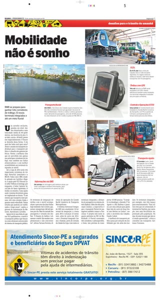 CMYK                              5

                                       DIARIOd e P E R N A M B U C O - Recife, domingo, 30 de outubro de 2011
                                             d                                                                                                                                                                                                                                   especial 5

                                                                                                                                                                                                                   desafios para o trânsito do amanhã
                                                                                                                                                                                                                                                                     JULIANA LEITAO/DP/D.A PRESS




                                       Mobilidade
                                       não é sonho
GIL VICENTE /DP /D.A PRESS - 4/11/04




                                                                                                                                                                                                                    CECILIA DE SA PEREIRA/DP/D.A PRE
                                                                                                                                                                                                                                                       VLTs
                                                                                                                                                                                                                                                       Os VLTs vão fazer a linha de
                                                                                                                                                                                                                                                       Cajueiro Seco e Cabo de Santo
                                                                                                                                                                                                                                                       Agostinho. As viagens terão em
                                                                                                                                                                                                                                                       média 22 minutos. Sete trens devem
                                                                                                                                                                                                                                                       transportar 153 mil passageiros.



                                                                                                                                                                                                                                                       Ônibus com GPS
                                                                                                                                                                                                                                                       Três mil veículos na RMR serão
                                                                                                                                                                                                                                                       equipados com GPS. Painéis
                                                                                                                                                                                                                                                       eletrônicos também serão instalados
                                                                                                                                                                                                                                                       nos terminais integrados e estações
                                                                                                                                                                                                                                                       dos principais corredores.




                                                                                                                Transporte fluvial                                                                                                                     Controle e Operações (CCO)
                                       RMR se prepara para                                                  Até 2014, a Secretaria das Cidades espera implantar dois                                                                                   Uma central de monitoramento será
                                       ganhar três corredores                                               dos três corredores fluviais que aguardam recursos do                                                                                      instalada no Grande Recife Consórcio
                                                                                                            PAC da Mobilidade: o Norte e o Oeste. O último apresenta                                                                                   de Transporte, com PCs e painéis de
                                       de tráfego, 13 novos                                                 maior demanda de passageiros, cerca de 10.500 pessoas.                                                                                     LCD para acompanhamento em
                                       terminais integrados e                                               As rotas totalizam 22 km e estão orçadas em R$ 398 mi.                                                                                     tempo real do percurso dos ônibus.
                                       até um meio fluvial




                                                                                                                                                                                                                                                                                                   CECILIA DE SA PEREIRA/DP/D.A PRE
                                                                                                                                                                       CECILIA DE SA PEREIRA/DP/D.A PRE




                                       U
                                                m corredor exclusivo,
                                                paradas em nível, ôni-
                                                bus climatizados a uma
                                       velocidade média de 40 quilô-
                                       metros, nos horários de pico. E,
                                       ao lado, carros a 10 km/h, presos
                                       nos engarrafamentos. O futuro
                                       se desenha dessa forma. E em
                                       qual dos lados você quer estar?
                                       Atrair o usuário do transporte in-
                                       dividual para o transporte pú-
                                       blico é o desafio dos gestores pú-
                                       blicos. Porém a melhoria tem
                                       que ser percebida não apenas                                                                                                                                                                LAIS TELLES/ESP DP/D.A PRESS
                                       nos principais corredores de trá-                                                                                                                                                                                           Transporte rápido
                                       fego, mas também nas linhas                                                                                                                                                                                                O Corredor Leste- Oeste
                                       alimentadoras e com melhor                                                                                                                                                                                                 fará ligação com a Cidade
                                       acessibilidade aos terminais in-                                                                                                                                                                                           da Copa. Já o Corredor
                                       tegrados ao metrô.                                                                                                                                                                                                         Norte-Sul, de Igarassu até o
                                          Até a Copa de 2014 serão três                                                                                                                                                                                           Recife, deverá transportar
                                                                                                                                                                                                                                                                  182 mil pessoas. O Corredor
                                       importantes corredores de trá-                                                                                                                                                                                             da 4ª Perimetral (BR 101)
                                       fego: Norte/Sul, Leste/Oeste e a                                                                                                                                                                                           deve transportar 143 mil
                                       BR-101. Todos com o BRT, mode-                                                                                                                                                                                             pessoas, indo do
                                       lo adotado em Curitiba e Bogo-                                                                                                                                                                                             entroncamento da BR-101
                                       tá. A opção pelo VLT (Veículo Le-                   Informações via SMS                                                                                                                                                    com a PE-15 à Jaboatão.
                                       ve sobre Trilhos) se restringe, por                Um serviço de mensagens pelo telefone celular, por
                                       enquanto, à linha Cajueiro Se-                     onde o passageiro receberá informações, deve
                                       co/Cabo de Santo Agostinho. O                      entrar em funcionamento em janeiro de 2012.
                                       modal, no entanto, é uma opção
                                       onde o sistema ferroviário possa
                                       ser implantado no futuro. “É um
                                       sistema que transporta mais pes-
                                       soas, tem uma energia limpa e                Os terminais de integração do           retora de operações do Grande         terminais integrados, a deman-                 portar 10.500 pessoas. “O proje-         dais. Os terminais integrados,
                                       garante maior velocidade. Temos              ônibus com o metrô acompa-              Recife Consórcio de Transporte        da de passageiros no sistema de-               to vai desafogar a Avenida 17 de         por exemplo, não têm espaço
                                       estudos que poderão ser viabili-             nham o percurso das duas linhas         Metropolitano.                        verá duplicar. Além dos dois prin-             Agosto e a Rui Barbosa e passa-          para estacionamento. “Essa cul-
                                       zados a longo prazo”, explica o              hoje existentes: Sul e Centro, que,       O Sistema Estrutural Integra-       cipais modais, a expectativa é                 rá a ser uma solução para quem           tura tem que ser estimulada. O
                                       gerente de manutenção do Me-                 juntas, transportam 240 mil pes-        do (SEI) tem atualmente 10 ter-       que o transporte fluvial de pas-
                                                                                                                                                                                   e f luvial                    hoje vem de carro da Zona Oes-           terminal de Paulista, por exem-
                                       trorec, Bartolomeu Carvalho.                 soas por dia. Mais da metade dos        minais de integração, e a meta        sageiros também comece a fun-                  te com destino ao Centro”, res-          plo, tem uma bicicletário im-
                                          Apesar de ter uma linha de ape-           passageiros é oriunda dos ôni-          para 2012 é alcançar 23 termi-        cionar. O projeto está entre os                salta o secretário das Cidades,          provisado pela população. Ou
                                       nas 39,5 quilômetros, o metrô é              bus. “A função do ônibus é ali-         nais, além de outro em 2013,          quatro previstos no PAC da Mo-                 Danilo Cabral.                           seja, há uma vocação que não es-
                                       o transporte público que funcio-             mentar o metrô. São modais com-         com o Terminal Integrado Cos-         bilidade. O fluvial contempla                    A melhoria do transporte pú-           tá sendo aproveitada”, critica o
                                       na como elemento estruturador                plementares e não concorren-            me e Damião, porta de entrada         três corredores, o principal deles,            blico passa por soluções de mo-          consultor em transporte, Ger-
                                       do sistema de transporte público.            tes”, afirma Taciana Ferreira, di-      da Cidade da Copa. Com todos os       o Oeste, tem previsão de trans-                bilidade que vão além dos mo-            mano Travassos.




                                                                                                                           CMYK
 