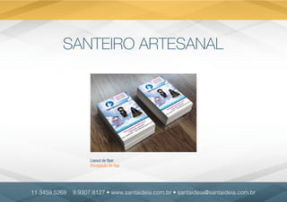 SANTEIRO ARTESANAL
Layout de flyer
Divulgação de loja
11 3459.5269 9.9307.8127 • www.santaideia.com.br • santaideia@santaideia.com.br
 