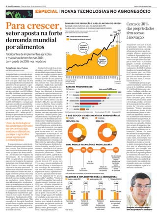 PROJETOSDEMARKETING 
2 Brasil Econômico Quarta-feira, 10 de dezembro, 2014 
ESPECIAL NOVAS TECNOLOGIASNOAGRONEGÓCIO 
Para crescer, Cercade30% 
daspropriedades 
têmacesso 
à inovação setor aposta na forte 
demandamundial 
por alimentos 
Asingularidadeeotamanhodoter-ritório 
brasileiro, coma diversida-de 
de culturas na agricultura, fa-zem 
com que o País seja um dos 
principais produtores mundiais de 
alimentos.Noanopassado,oagro-negócio 
respondeu por 22,3% do 
Produto Interno Bruto (PIB)nacio-nal, 
ao contribuir comR$ 1 trilhão, 
dosR$4,8trilhões,emriquezasge-radas. 
Considerandotodoocomér-cioagrícolamundial, 
deUS$1,1tri-lhão, 
o Brasil respondeu por 7,6%, 
ouUS$ 83,4bilhões e é anação que 
mais temcrescidoemprodutivida-de, 
commédiade 4%ao ano desde 
ofimdosanos1990.Até 2020,a ex-pectativa 
é que a produção de 
grãos cresça 20%, sendo que 40% 
deverá ser proveniente daAmérica 
do Sul, que temno País seu princi-pal 
atorno segmento. 
Énessaesteiraqueosetordemá-quinas 
eimplementos agrícolases-pera 
crescer. Nos últimos quatro 
anos, emrazão do incentivo do go-verno 
pormeio dos financiamen-tos 
a juros baixos do Programa de 
Sustentação do Investimento 
(PSI), os agricultores aproveitam 
para renovar boa parte dos parques 
industriais, que tinham idademé-dia 
de 15 anos, e comisso, ampliar 
a inovação em seus processos. “A 
indústria demáquinas vemsemo-dernizando 
nos últimos 40 anos, e 
segue investindo pesado em novas 
tecnologias, a fim de promover re-duçãode 
custoseampliar a eficácia 
aos produtores rurais. Embora o 
mercadoseja seletivo,nósdomina-mos 
a tecnologia paraos trópicos, e 
muito do que se fabrica no Exterior 
não se adapta aoPaís”, afirmao vi-ce- 
presidente da Câmara Setorial 
de Máquinas e Implementos Agrí-colas 
da Associação Brasileira de 
Máquinas e Equipamentos (Abi-maq), 
João CarlosMarchesan. “São 
exemplos de inovação brasileira 
plantio direto na palha, agricultura 
de baixocarbono, integraçãode la-voura, 
pecuária e floresta. O resto 
domundo não tem.” 
Asexpectativas sãoboasnomé-dio 
prazo, embora 2014 esteja sen-doanodifícil 
paraoramo(o fatura-mento 
até outubro acumula queda 
de 29%, comR$ 7,9 bilhões, ante o 
mesmo período do ano passado), 
devido à forte estiagemque assola 
boa parte do País, e das cheias que 
atingiramaRegião Sul, o que reduz 
a produtividade, e à queda do pre-ço 
das commodities, que contri-buem 
para diminuir a demanda 
porbensdecapitalnomercadodo-méstico, 
etambémporcontadodó-lar, 
queduranteoanotodoatéodé-cimo 
mês oscilou entre a casa dos 
R$2,20 eR$2,30, o quenão ajudou 
o preço no Exterior.Nesse cenário, 
o uso da tecnologia se faz ainda 
mais importante em decorrência 
dasmudanças climáticas e das in-flexões, 
para que o agricultor possa 
se precaver e reduzir perdas, pon-deraMarchesan, 
aogarantirqueto-dasascercade450fabricantesbra-sileiras 
estãotrabalhandoparaofe-recerprodutoscadavezmais 
inova-dores. 
Paraesteano,aprojeçãodes-semercado 
é encerrar comqueda 
de 20% e, se o cenário nãomudar, 
pode recuar mais 10% em 2015. 
“Aguardamos a renovação do PSI 
para ajudar aimpulsionar o setor.” 
Naavaliaçãodocoordenadorge-ral 
de planejamento estratégico do 
Ministério da Agricultura (Mapa), 
JoséGarciaGasques,devidoà cres-cente 
demanda mundial por ali-mentos, 
a tendência é de preços 
crescentes, o quedeverá seguir es-timulando 
produtores. “Desde o 
iníciodosanos2000,a partirdoin-centivo 
do governo na oferta de 
crédito rural, comredução demé-dia 
dos juros de 12% ao ano para 
5%ao ano, e prazos ampliados, de 
seis para 12 anos, o investimento 
em tecnologia foi estimulado, o 
que tem sido mantido. Evidência 
importante disso é a produtivida-de, 
que éaquemais crescenomun-do, 
com expansão de 4% ao ano 
desde então”, justifica. “Dados da 
Conab (Companhia Nacional de 
Abastecimento) mostram que de 
1991 para cá houve expansão de 
49,5% na área plantada, compro-jeção 
de 56,7 milhões de hectares 
em2015. Enquanto isso, a produ-ção 
de grãos cresceu 244,9%, de-vendo 
atingir quase 200 milhões 
de toneladasno anoque vem.Am-pliar 
a produção sem aumentar 
tanto a área é sinal de adoção de 
tecnologia, que permite ganho de 
produtividade.” Somente com o 
plantio direto, por exemplo, o mi-lho 
e a soja expandiram30%. 
TextosSoraia AbreuPedrozo 
redacao@brasileconomico.com.br 
Atualmente cerca de 1/3 das 
propriedades rurais têm visita 
de assistência técnica,oque sig-nificaque 
elas fazemusode tec-nologia, 
afirma o gerente da 
UnidadedeAgronegóciodoSe-brae 
Nacional, Enio Queijada. 
“Fazer comque a inovaçãoche-gue 
a todas elas é o principal 
gargalo. A adesão, no entanto, 
vem crescendo, tanto que le-vantamento 
do IBGE (Instituto 
BrasileirodeGeografia e Estatís-tica) 
mostra que, em 2006, 
68,1% do crescimento da agro-pecuária 
era devido à tecnolo-gia. 
Dez anos antes, o percen-tual 
era de 50,6%.” 
Considerandoapenasosagri-cultores 
familiares, universo de 
cerca de 4,5 milhões, em que 
10%(450 mil) têmacesso à ino-vação 
e 2 milhões estão fora por 
terem propriedades muito pe-quenas 
ou morarem em áreas 
muito distantes, pelo menos 
500 mil têmpotencial de aderir 
à tecnologia, avalia o professor 
deEconomiadoInstitutodeEco-nomia 
da Unicamp Antonio 
Buainain. “Embora um grupo 
de agricultores tenha acesso 
semproblemas, já que as fabri-cantes 
são agressivas, assim co-mo 
as indústrias farmacêuticas, 
edemonstramseusprodutos,di-ferentemente 
das concessioná-rias, 
que esperampelos clientes, 
outro grupo,depequenos emé-dios, 
estão emregiões isoladas e 
têmmaioresproblemas comin-formação”, 
afirma. “Às vezes 
elesatétêmrecursosparaadqui-rir 
inovação,mas, devido às es-tradas 
ruins, nem sempre ela é 
solução para esses agricultores. 
Aassistência técnica àsvezes le-vamuito 
tempo para chegar até 
eles, que, se adquirem trator 
avançado, por exemplo, que 
quebra por problema simples, 
pelofatode ficarparadopor dias 
se transforma em transtorno.O 
problema está na manutenção. 
Tambémfalta a ele capitalde gi-roparamantersuaaquisiçãofun-cionando, 
nestecaso,combustí-vel 
para amáquina, o que às ve-zes 
torna-se entrave.” 
Ouso da tecnologia se 
faz aindamais relevante 
emdecorrênciadas 
mudanças climáticas, 
para que o agricultor 
possa se precaver 
e reduzir perdas 
Queijada:tecnologiachegaa 
10%dosprodutoresfamiliares 
Fabricantesdeimplementos agrícolas 
emáquinasdevemfechar2014 
comquedade20%nosnegócios 
 